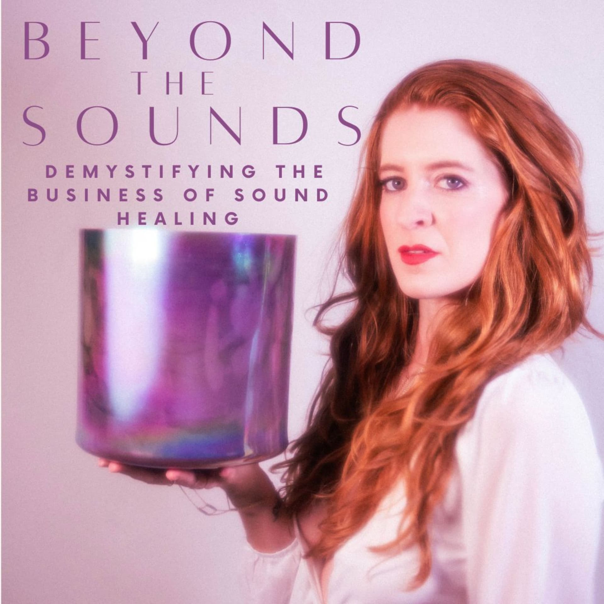 Beyond the Sounds: Demystifying the Business of Sound Healing - Podcasts