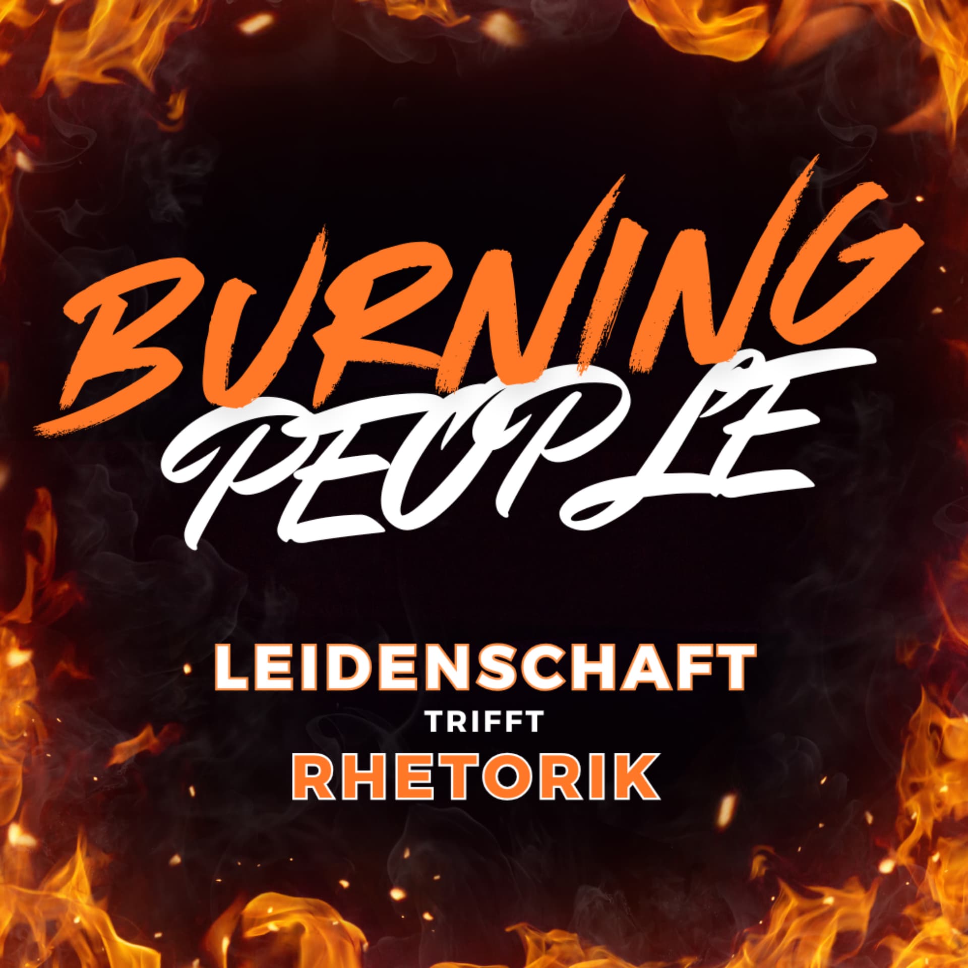 Burning People. Leidenschaft trifft Rhetorik. - Podcasts