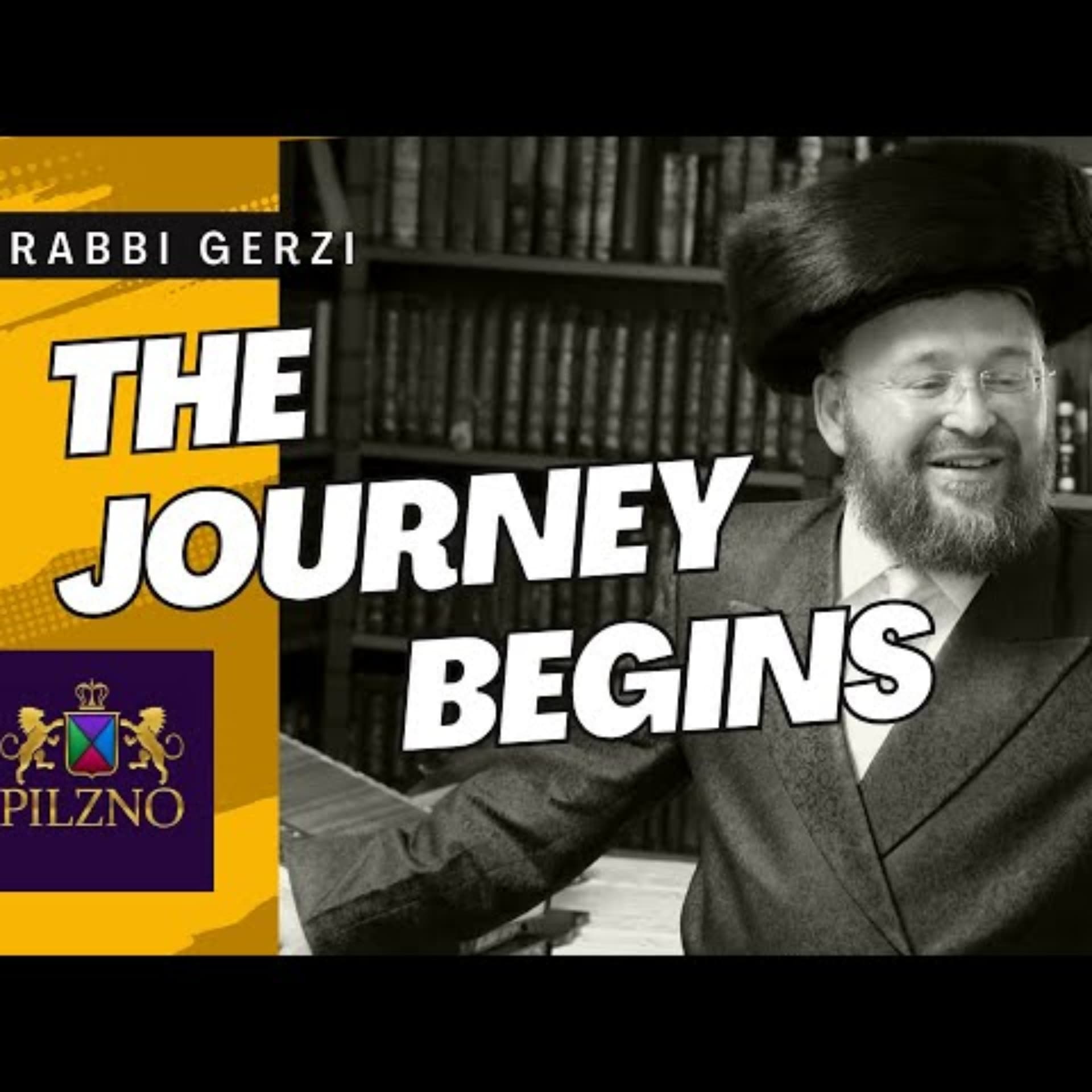 The Journey Begins - Rabbi Yehoshua Gerzi - Podcasts