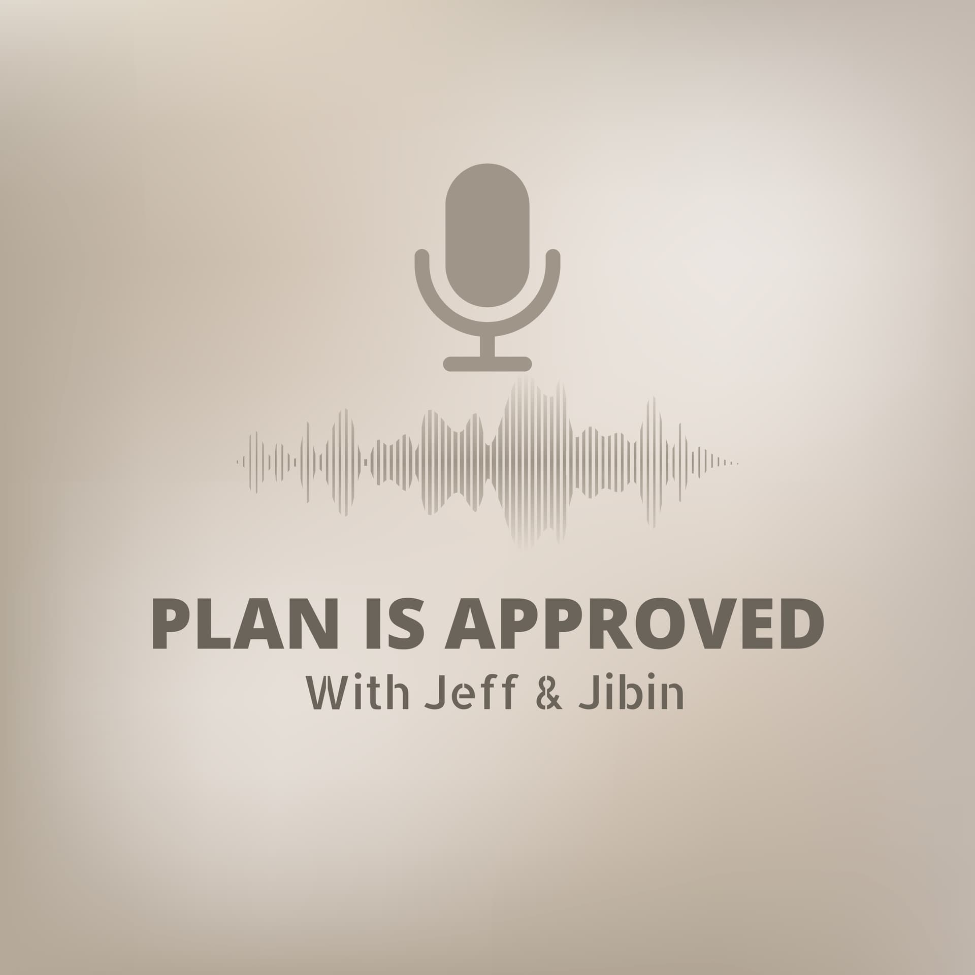 Plan is Approved with Jeff and Jibin - Podcasts