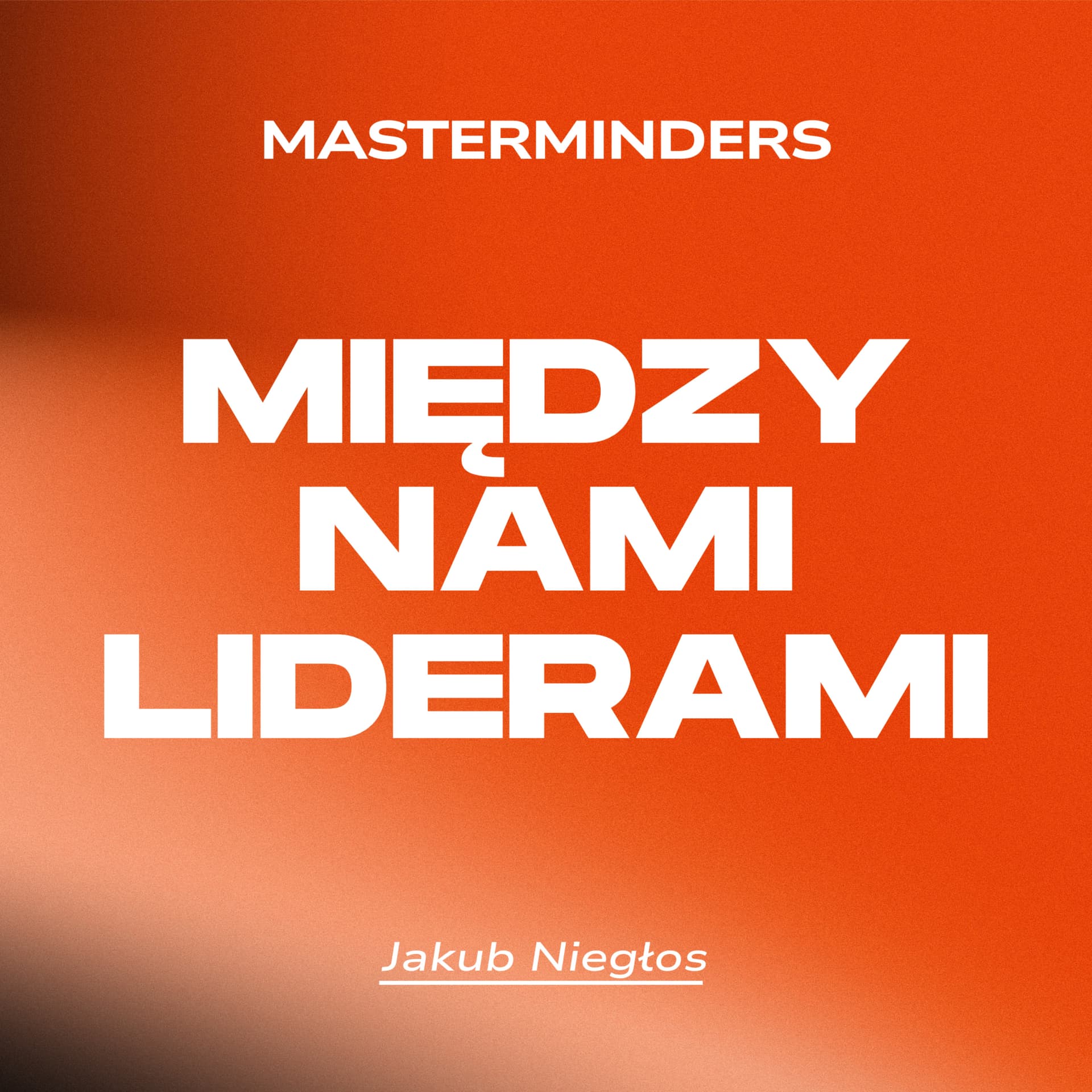 Między Nami Liderami - Masterminders - Podcasts
