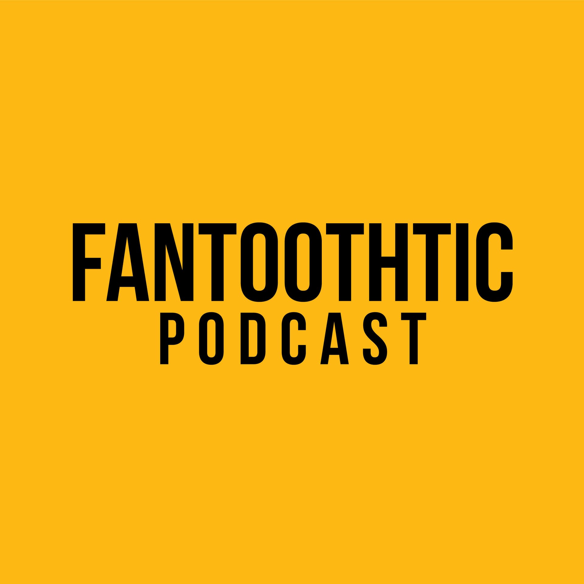 Fantoothtic Podcast - Podcasts