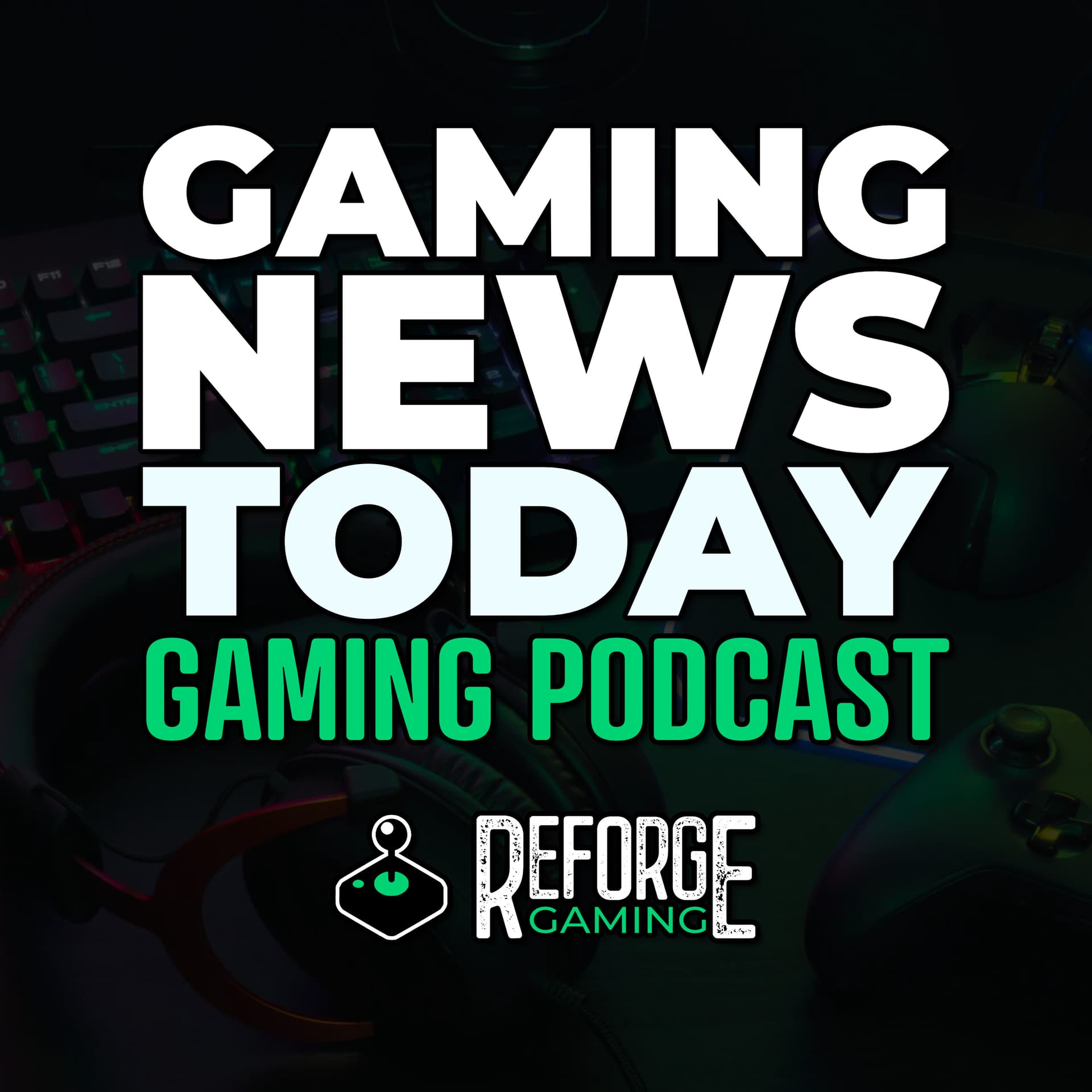 Gaming News Today - Reforge Gaming - Podcasts