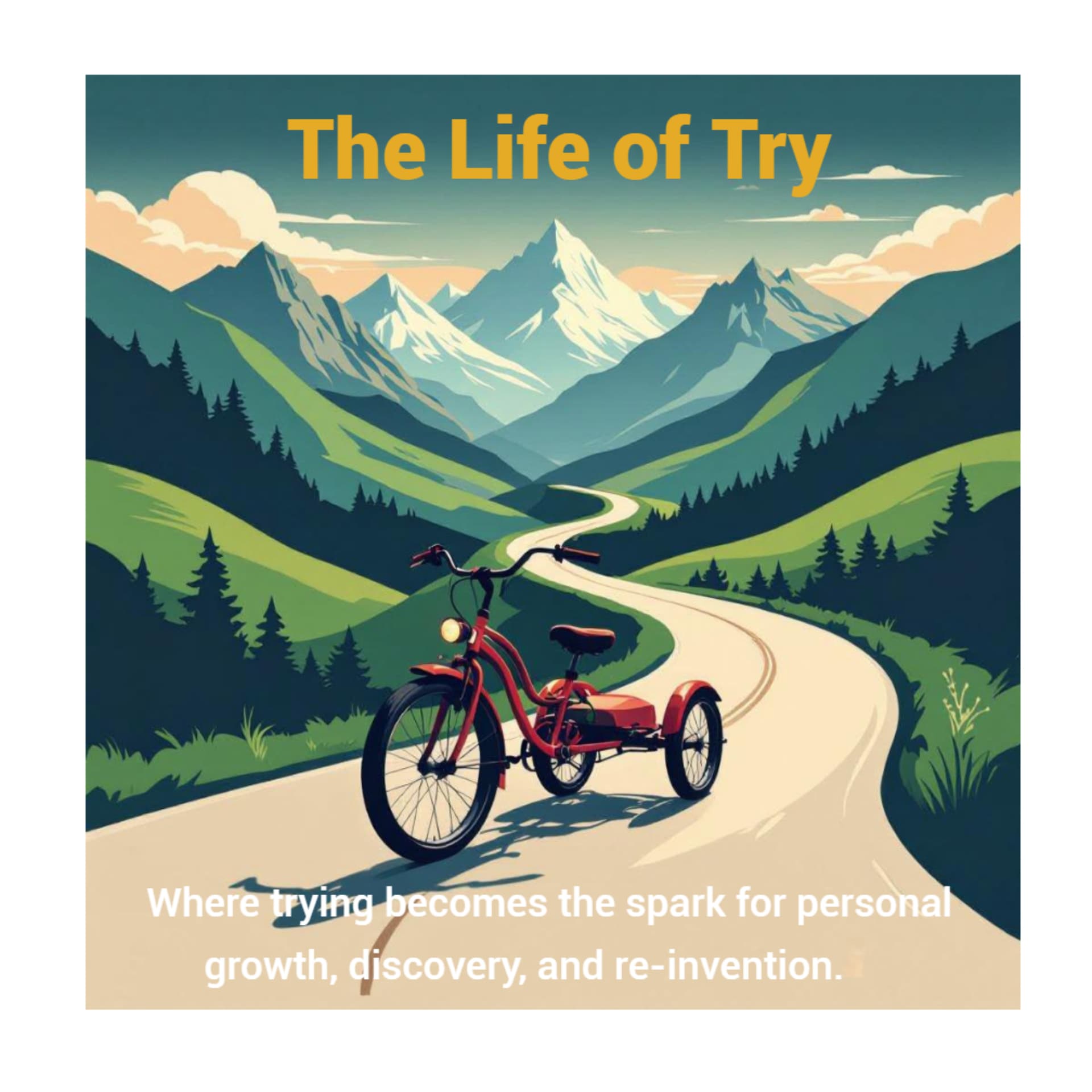 The Life of Try: Personal growth, one try at a time. - Podcasts