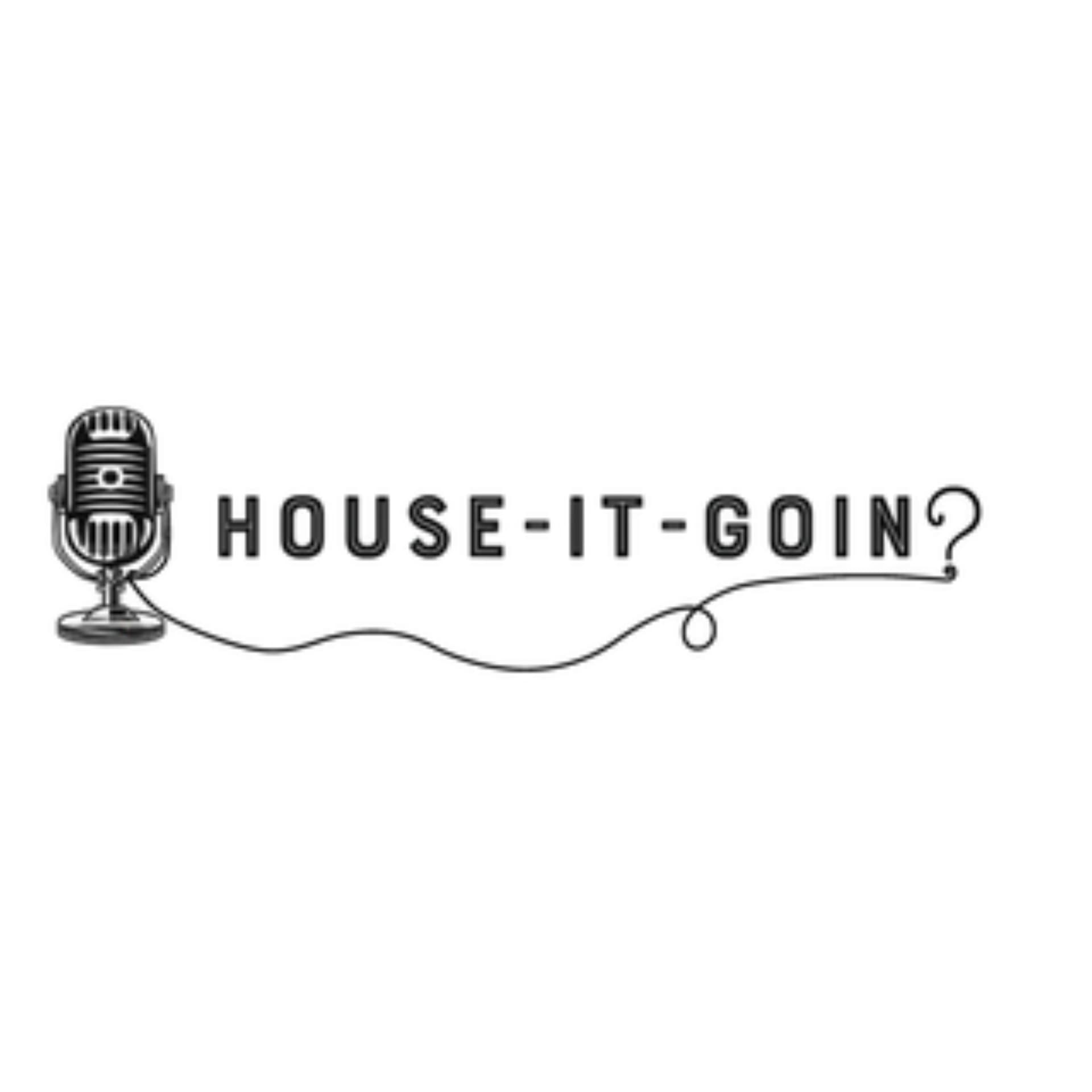 House-it-Goin? - Podcasts