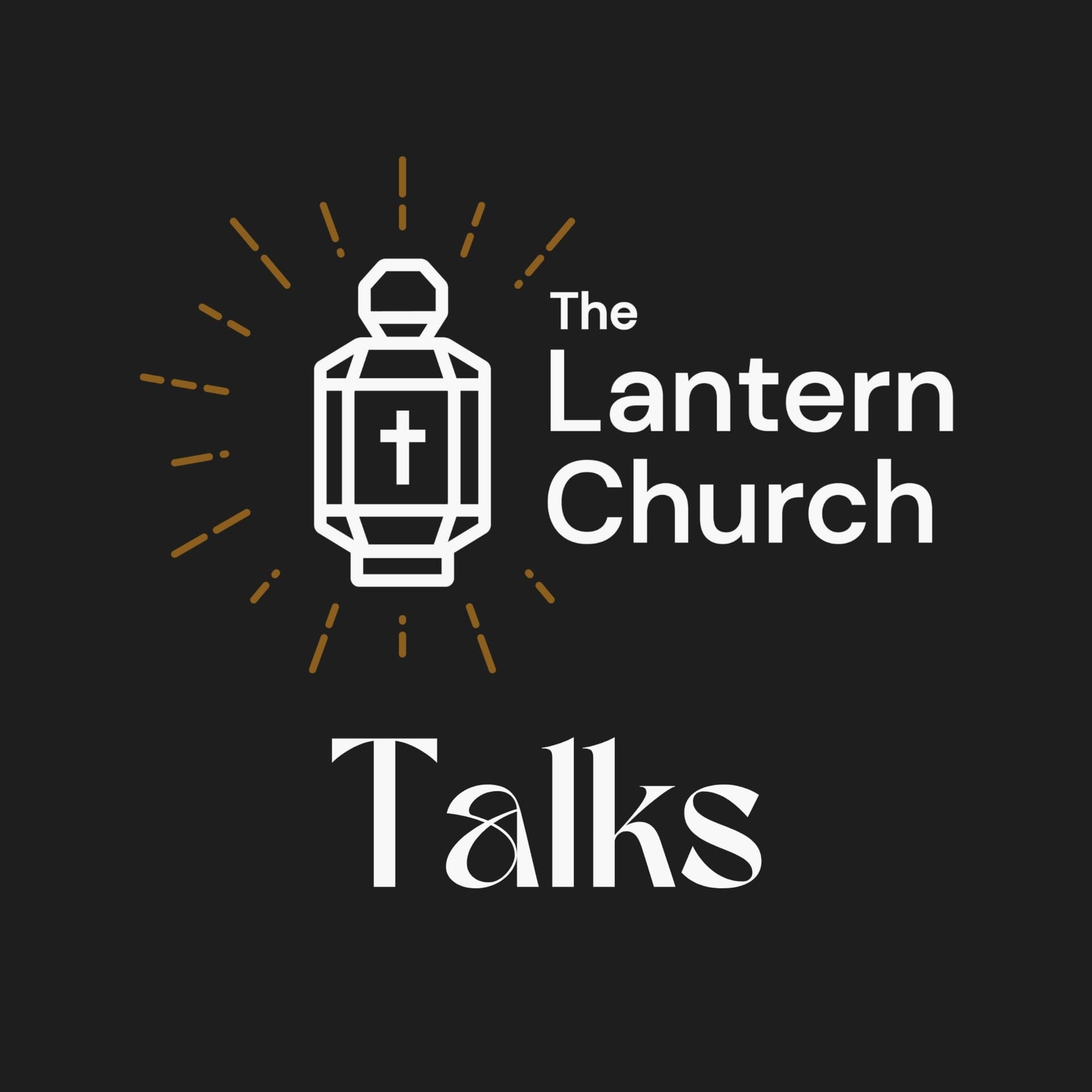 The Lantern Church Talks - Podcasts