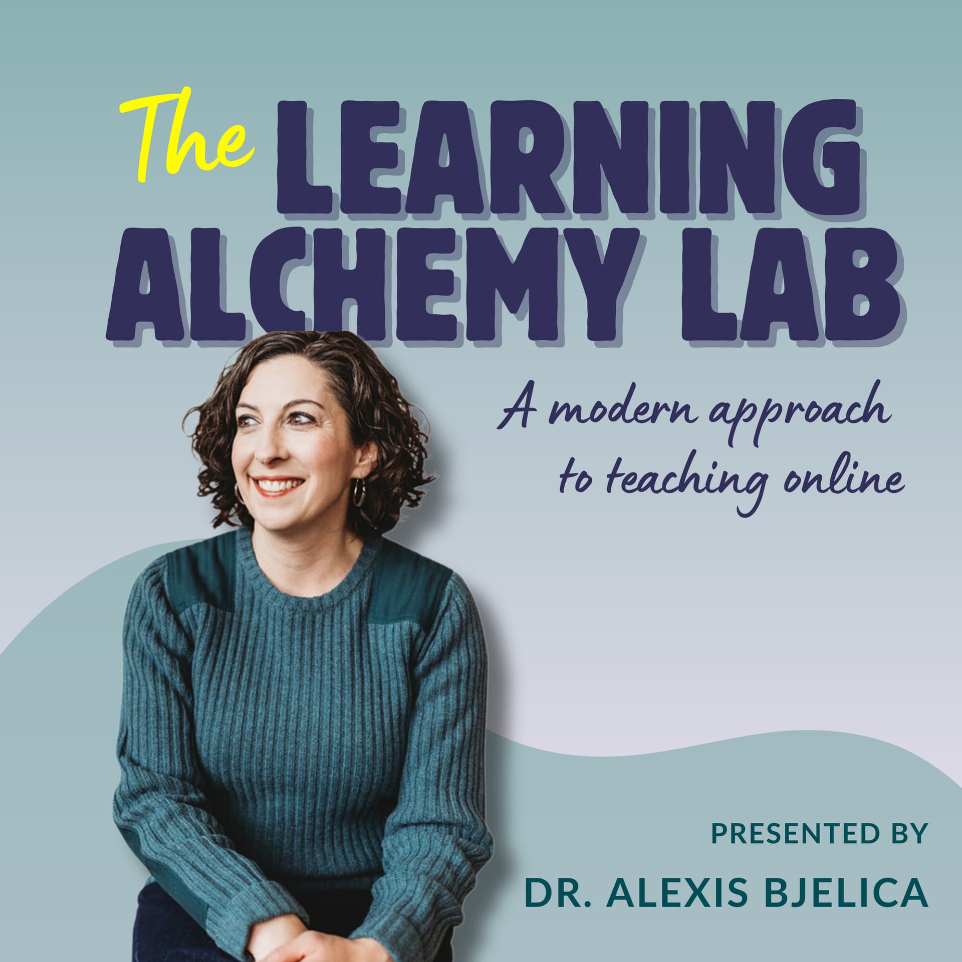 The Learning Alchemy Lab: A Modern Approach to Teaching Online with Dr. Alexis Bjelica - Podcasts