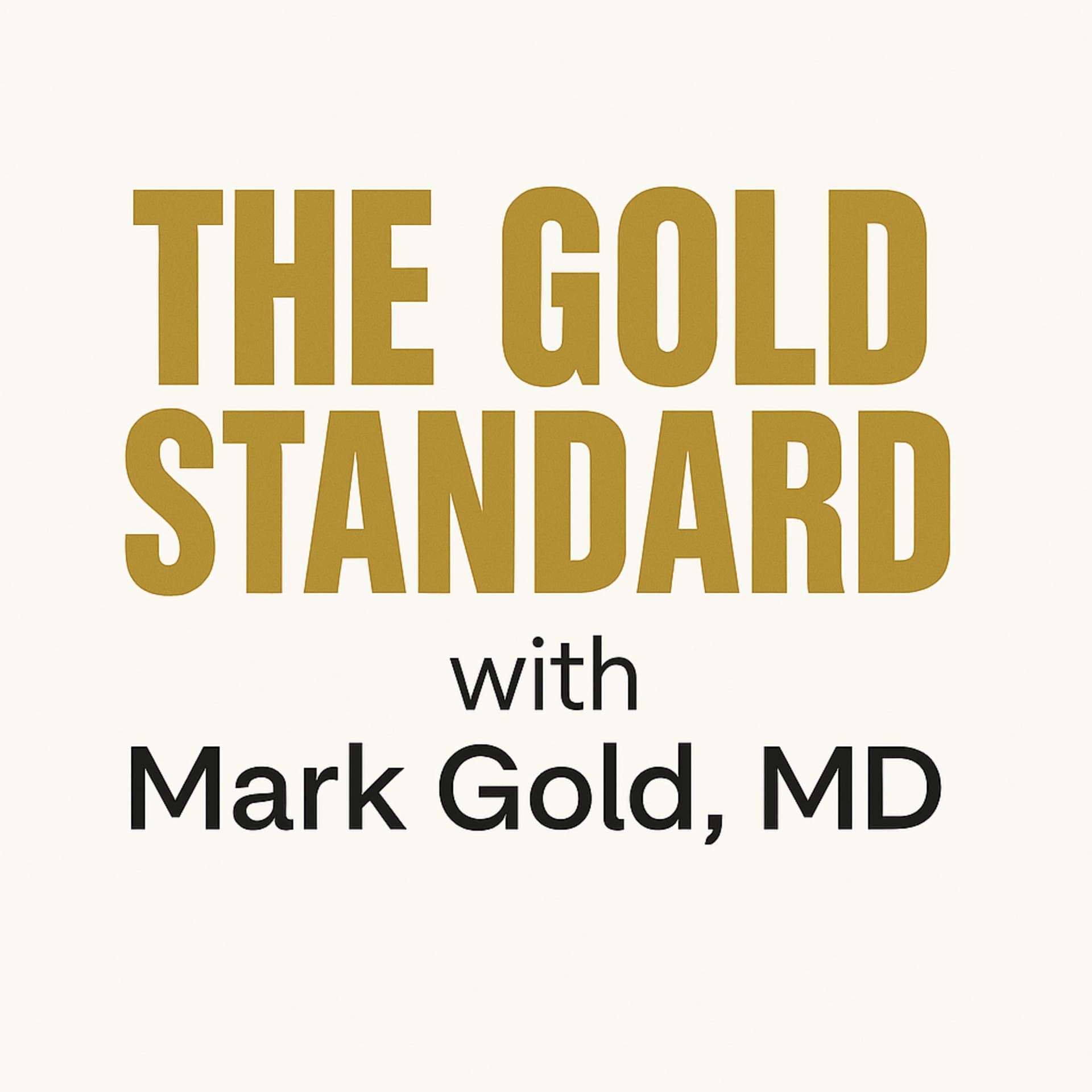 The Gold Standard with Mark S. Gold, MD - Podcasts