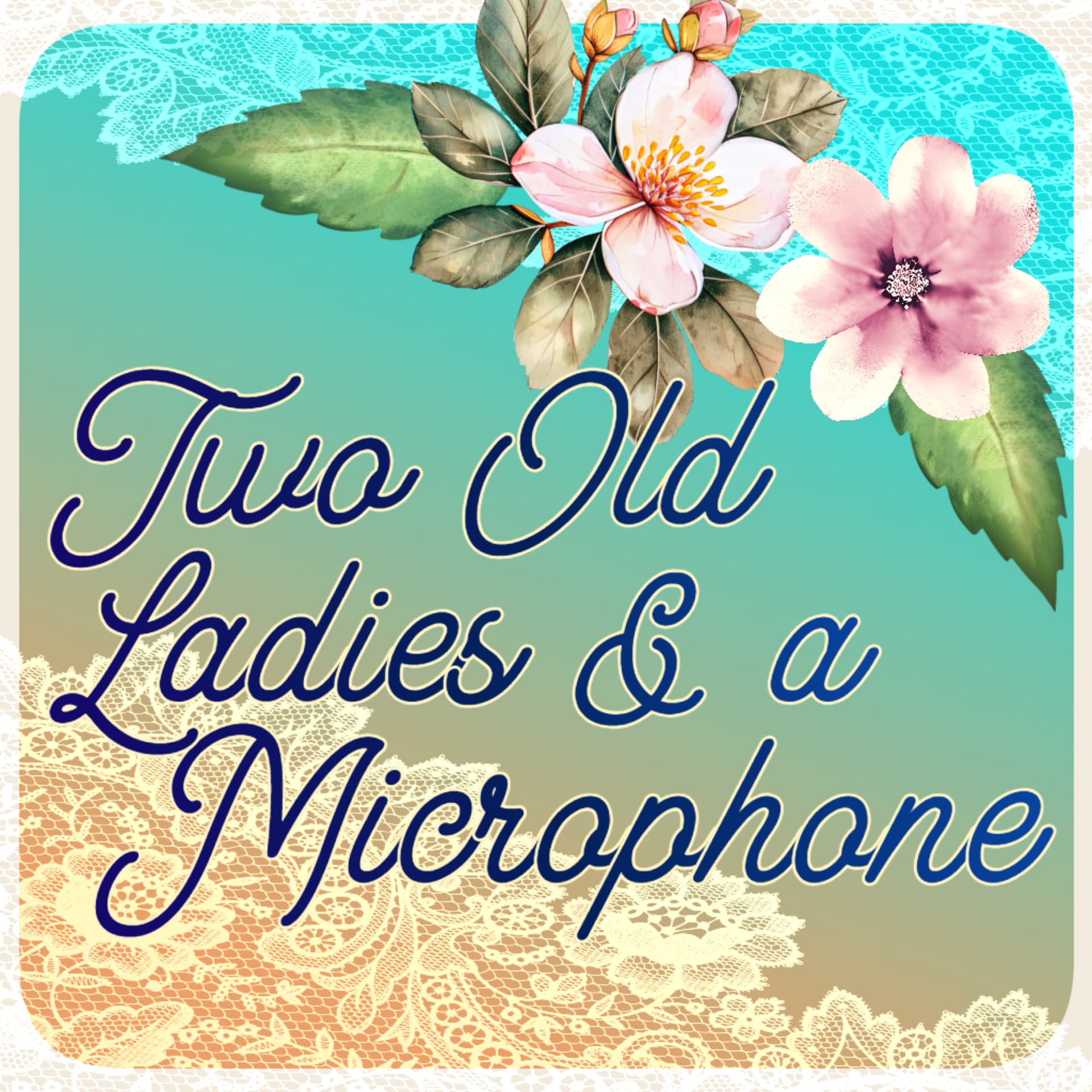 Two Old Ladies and a Microphone - Podcasts