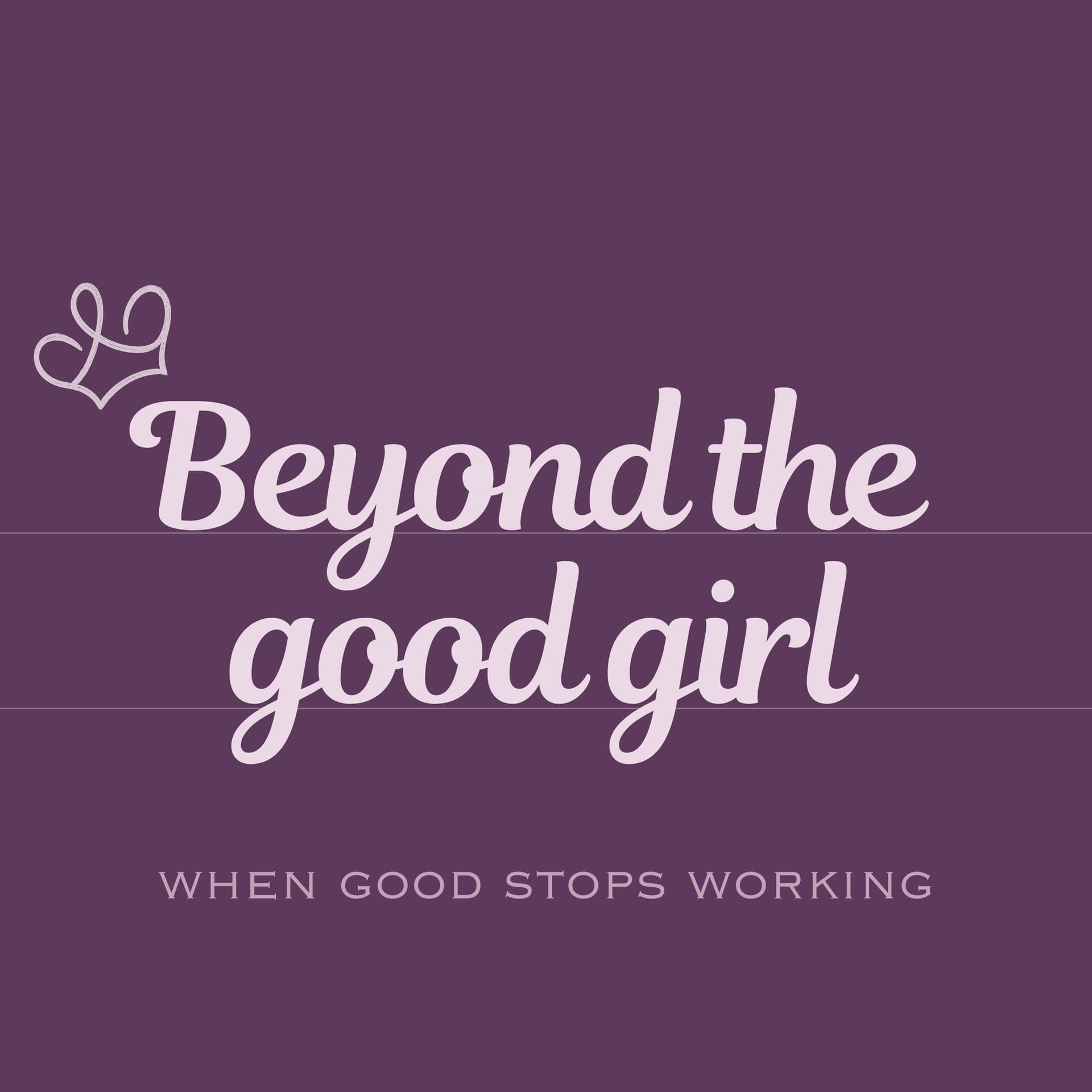 Beyond the Good Girl - Podcasts