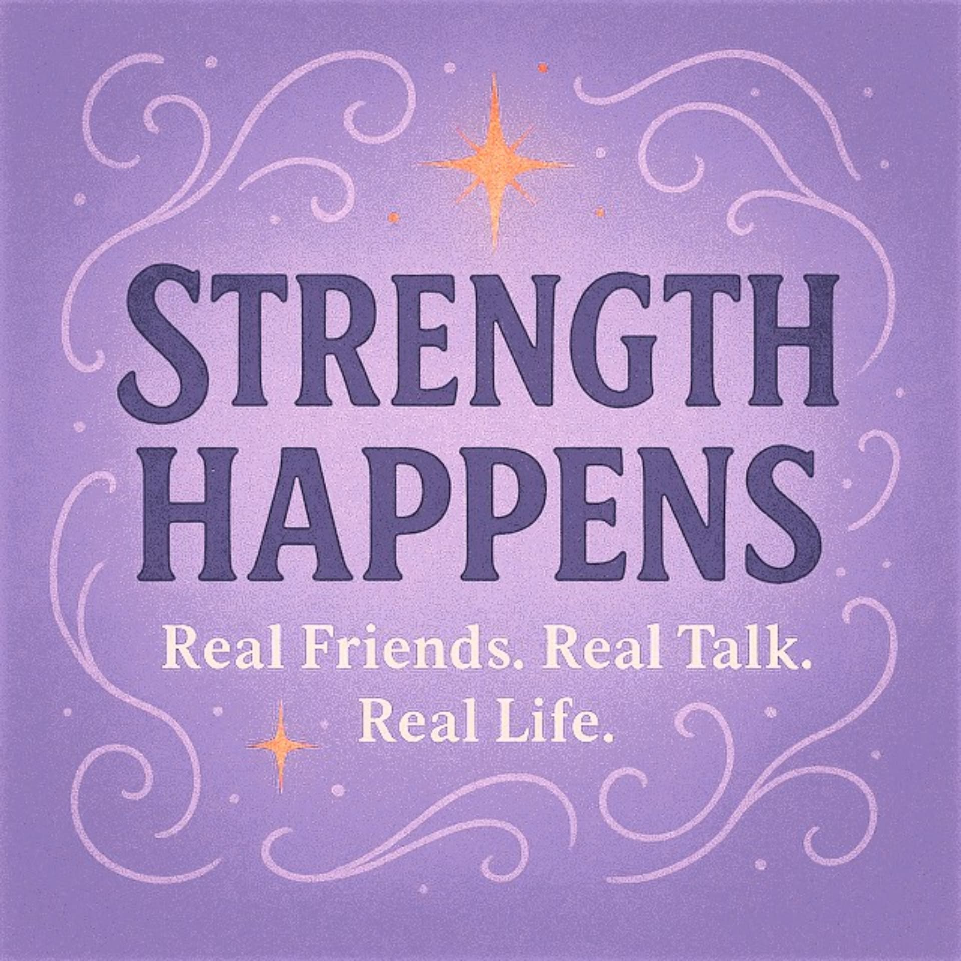 Strength Happens - Real Friends. Real Talk. Real Life. - Podcasts