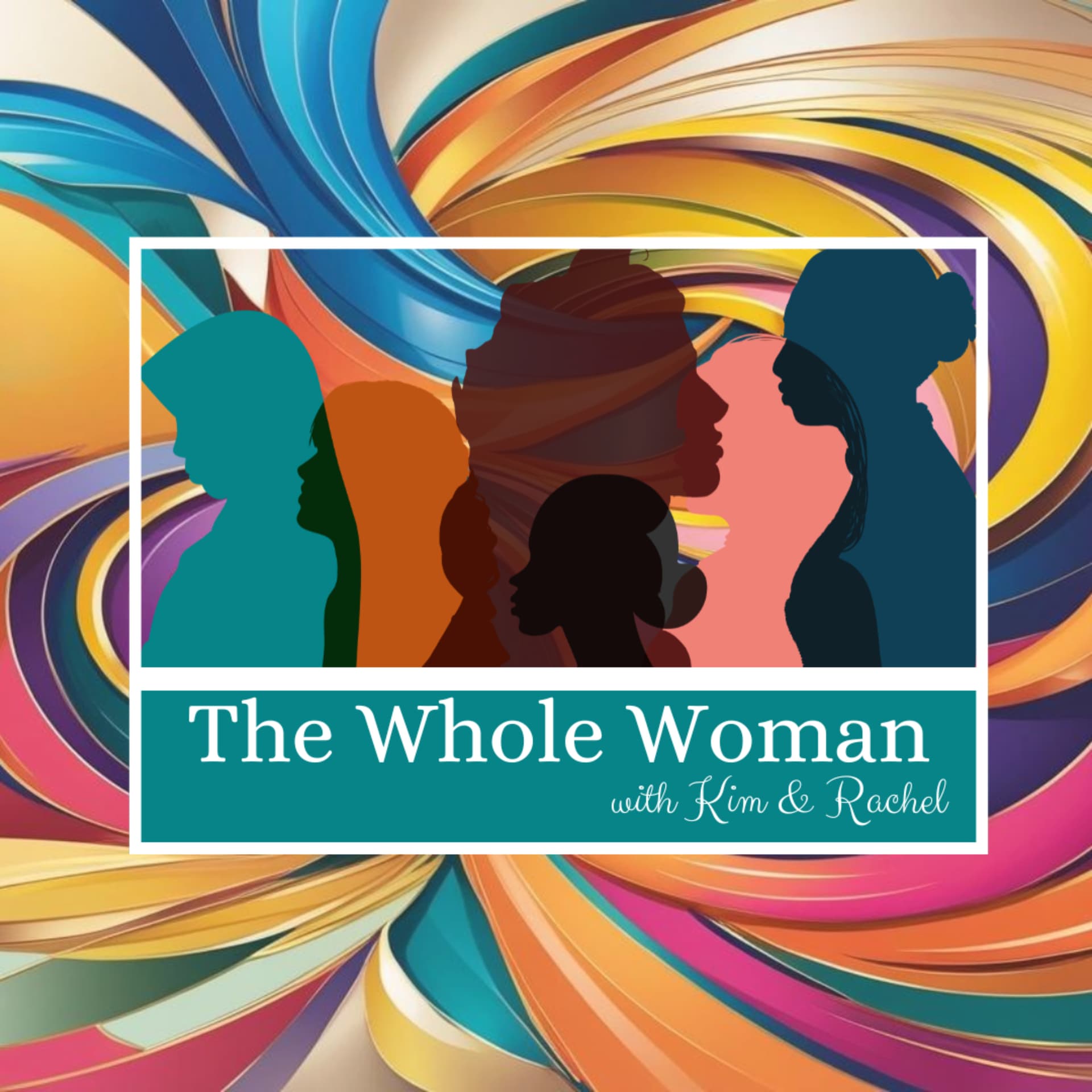 The Whole Woman Podcast with Kim and Rachel - Podcasts