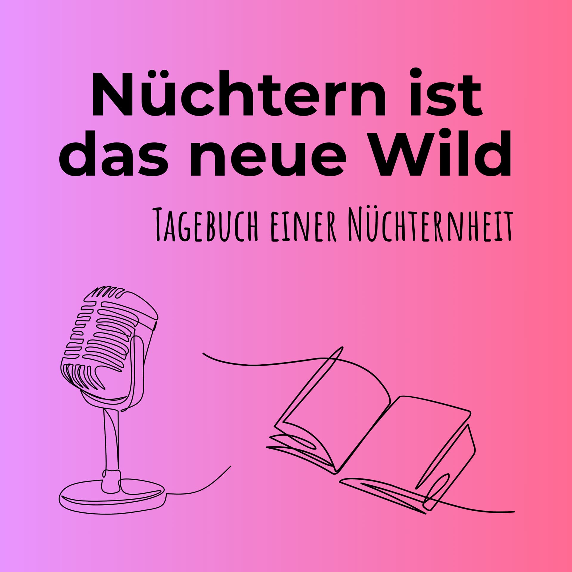 Nüchtern ist das neue Wild - Tagebuch einer Nüchternheit - Podcasts