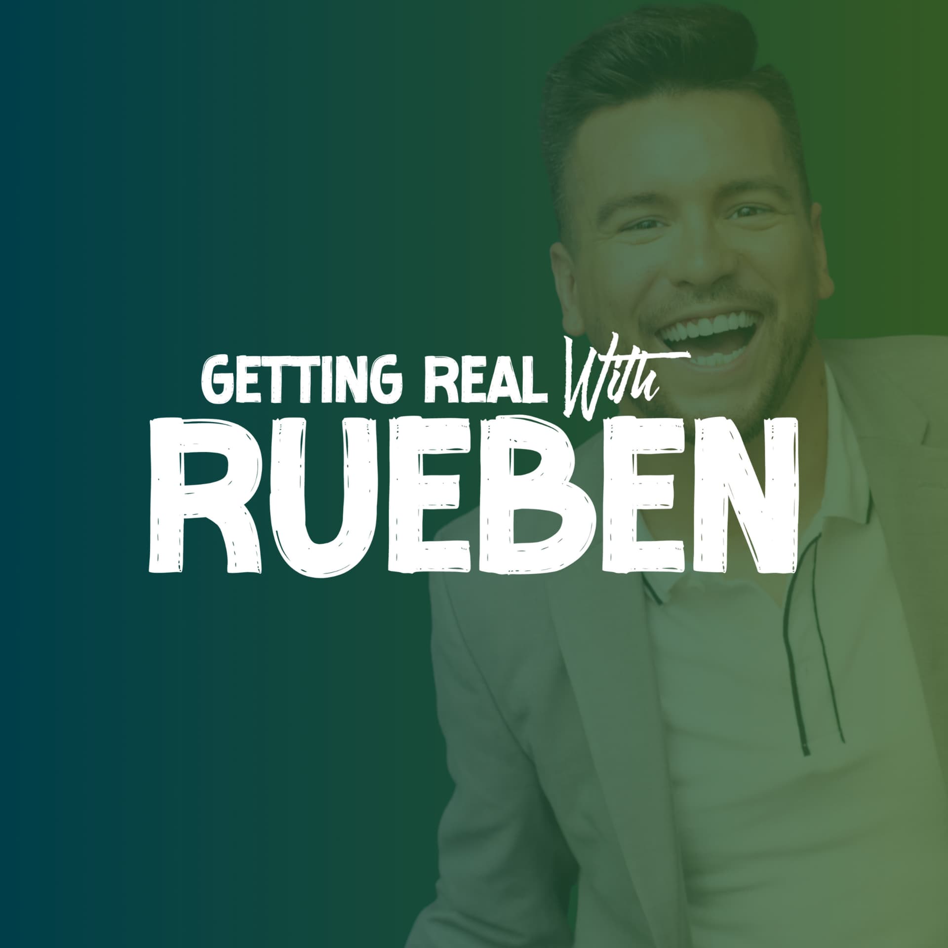 Getting Real with Rueben - Podcasts