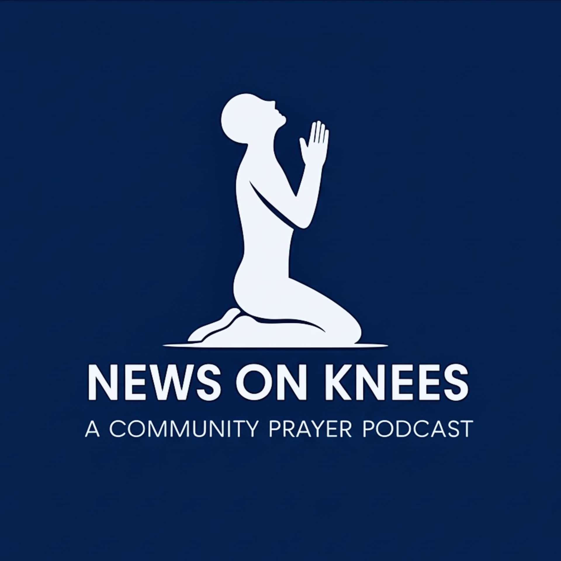 News on Knees | The Prayer Podcast - Podcasts