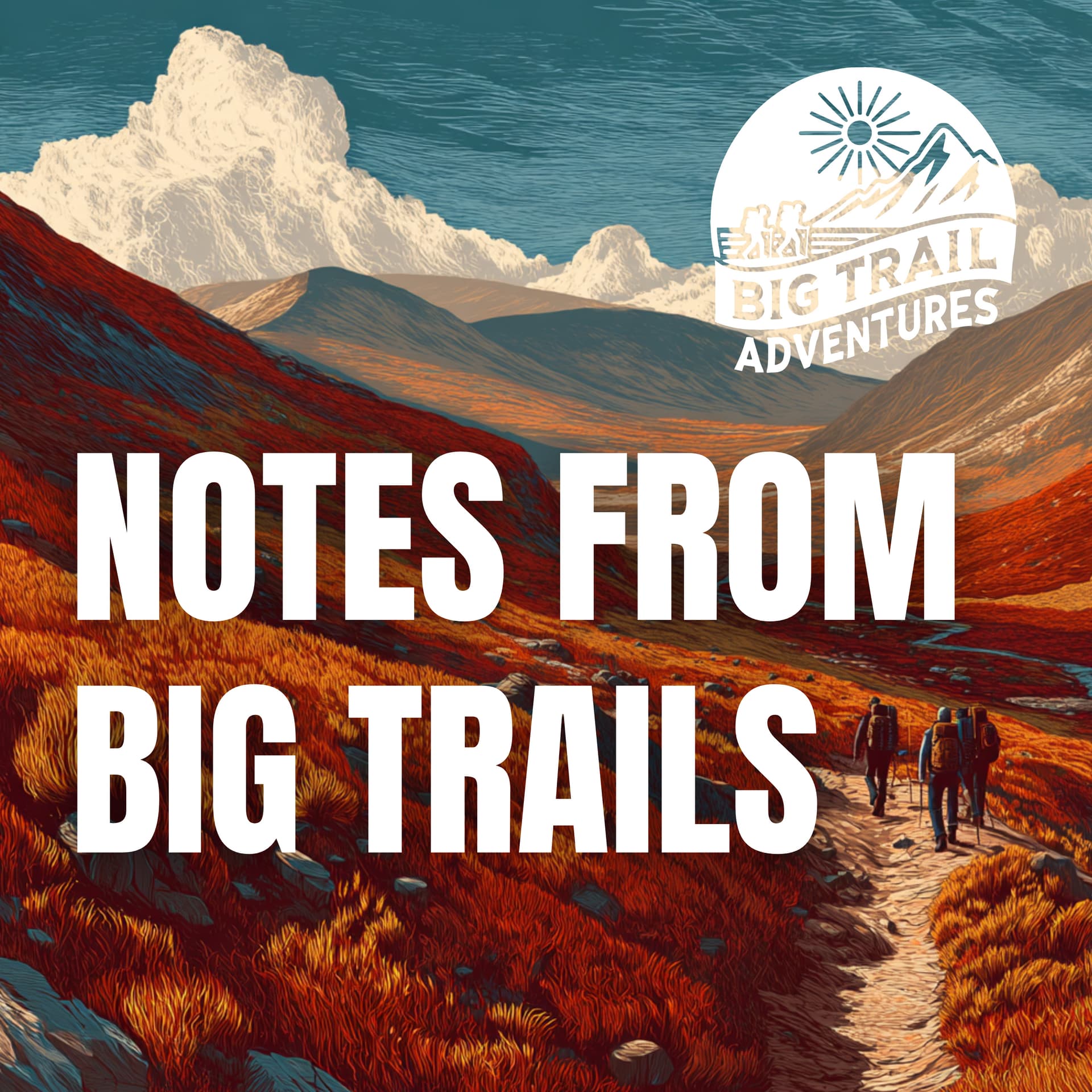 Notes from Big Trails - Podcasts