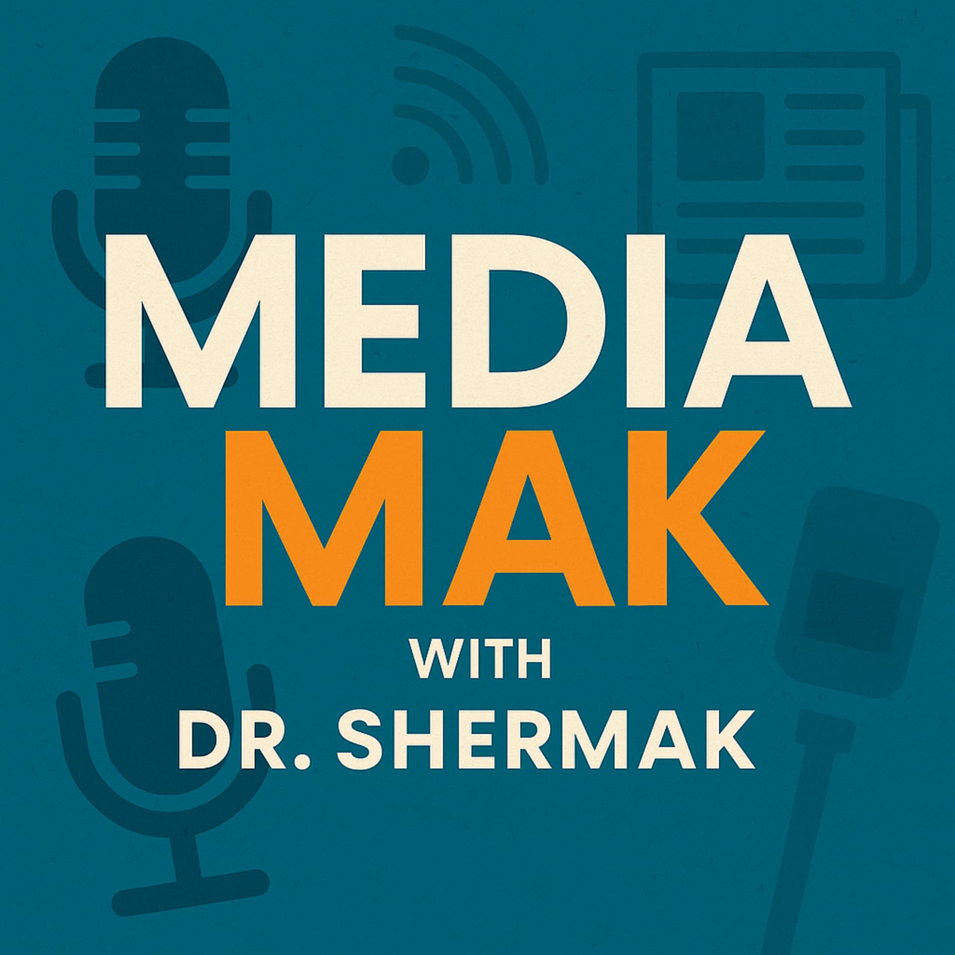 MediaMak with Dr. Shermak - Podcasts