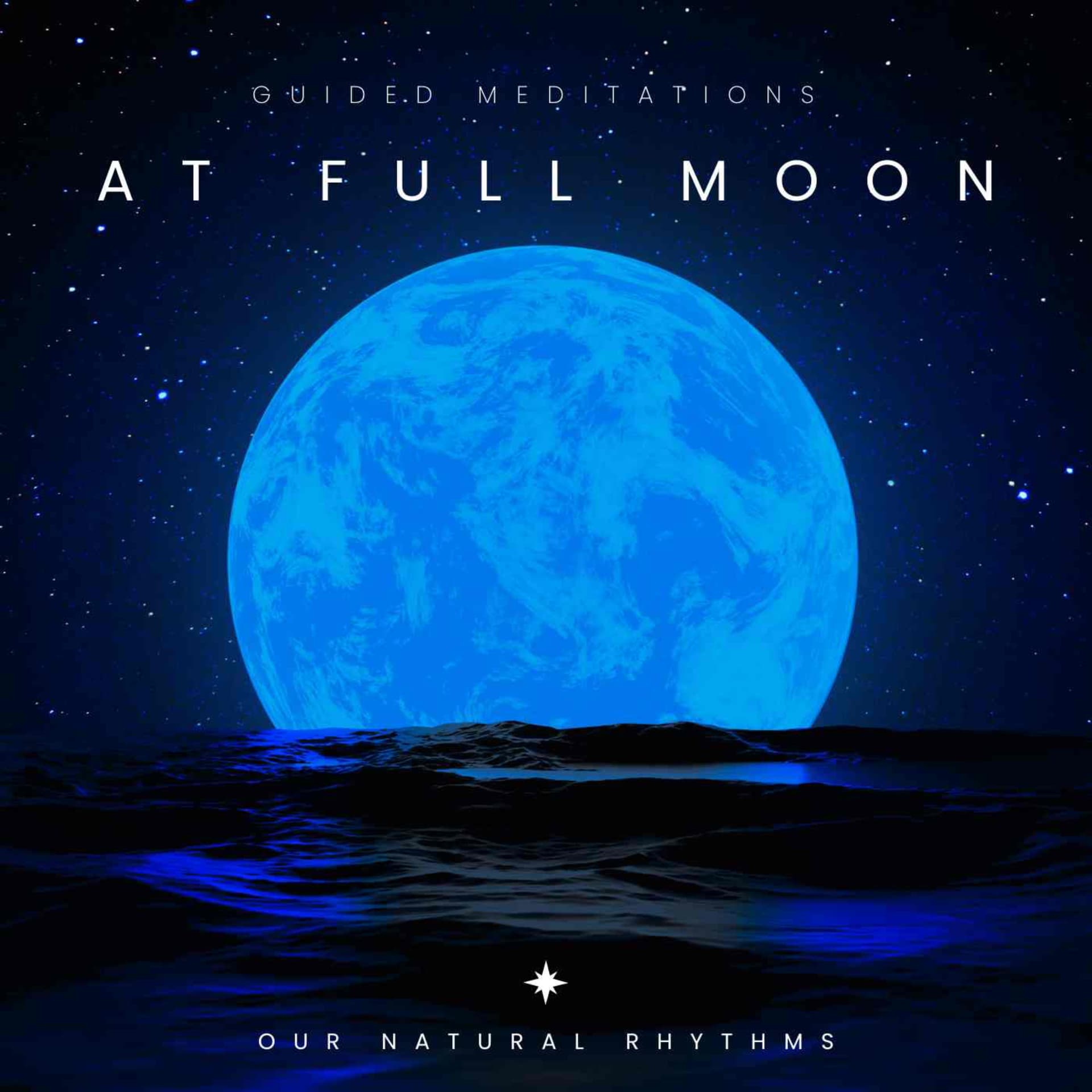Aligning with the Dance of the Earth, Moon and Sun. Guided Meditations at Full Moons - Podcasts
