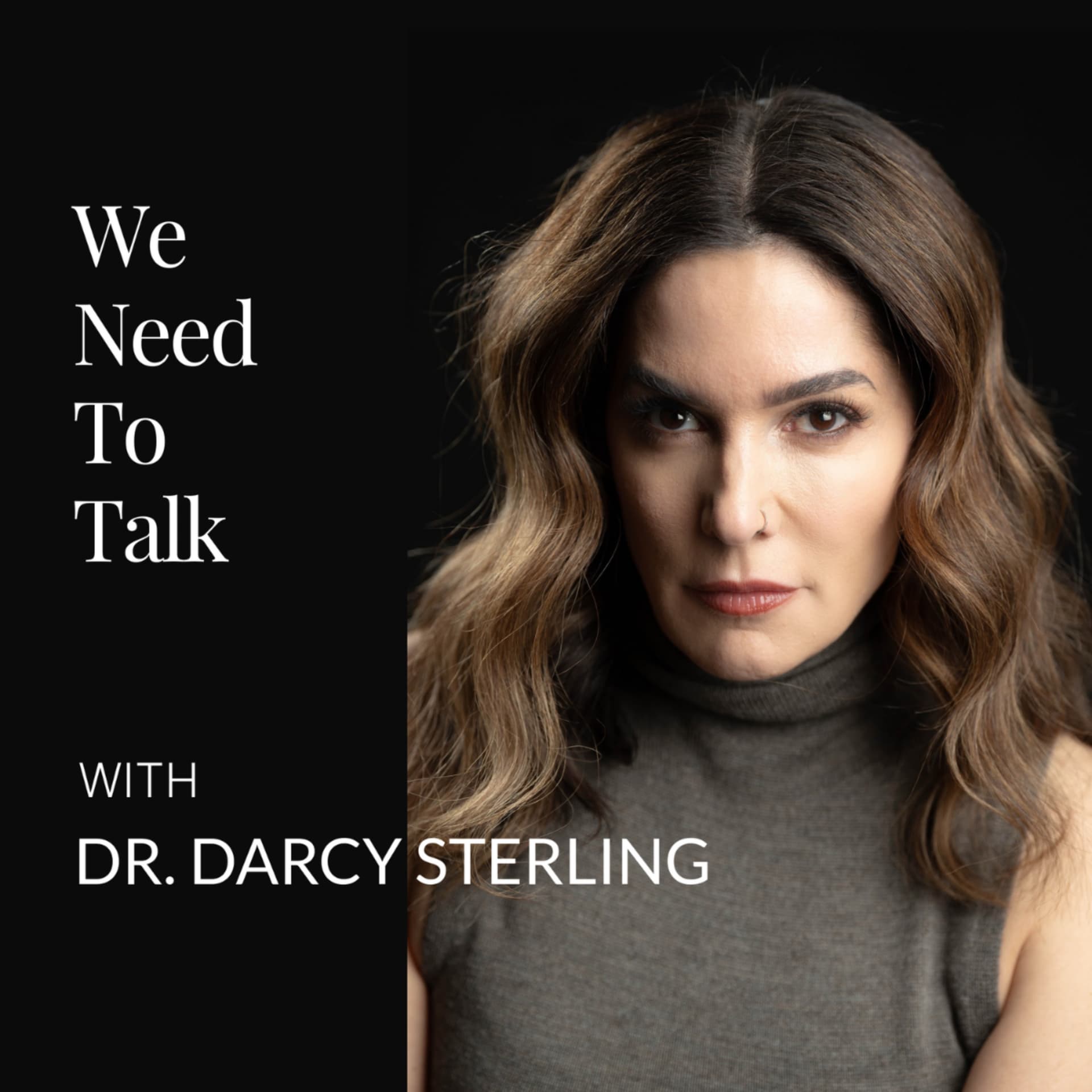 We Need To Talk with Dr. Darcy Sterling - Podcasts