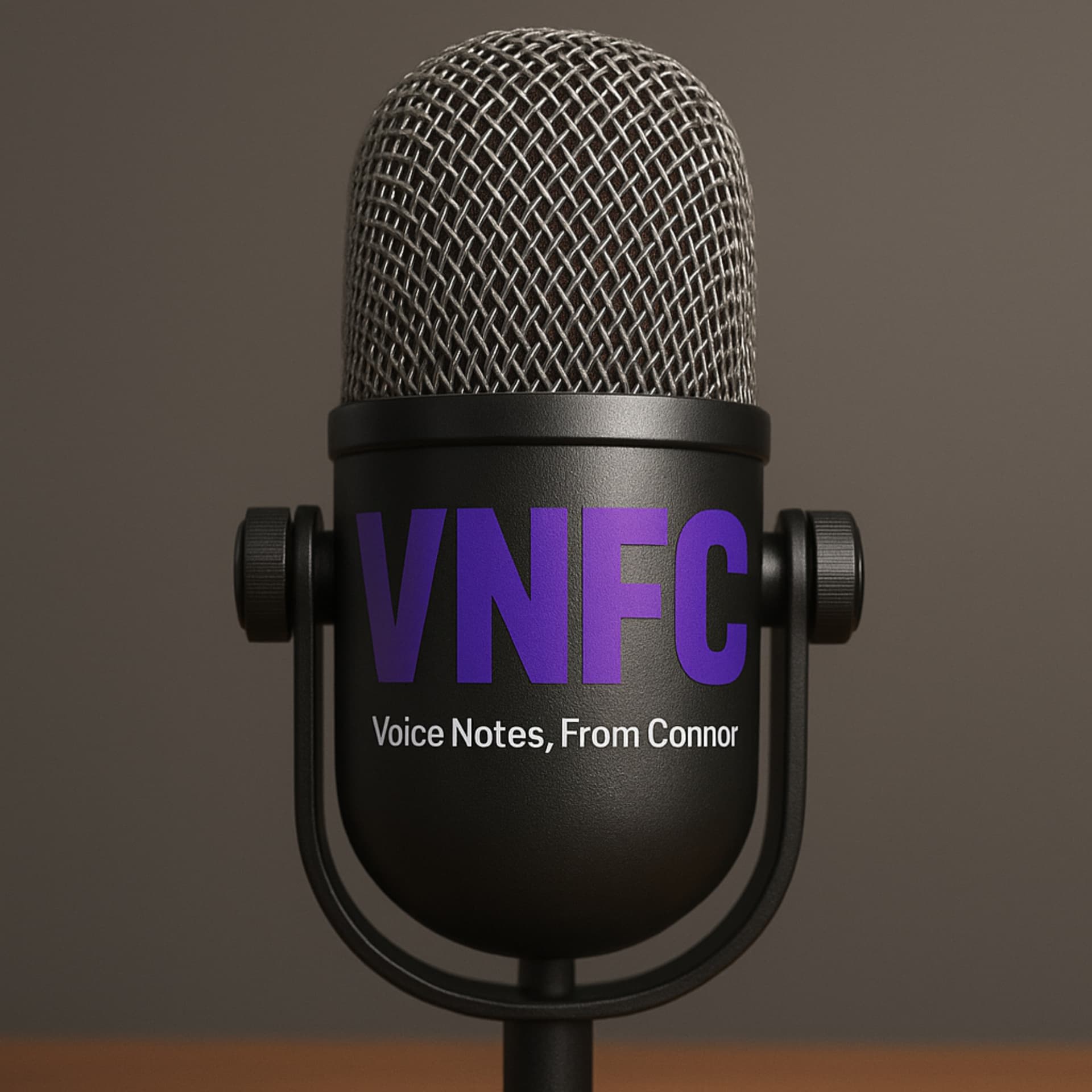 Voice Notes, From Connor - Podcasts