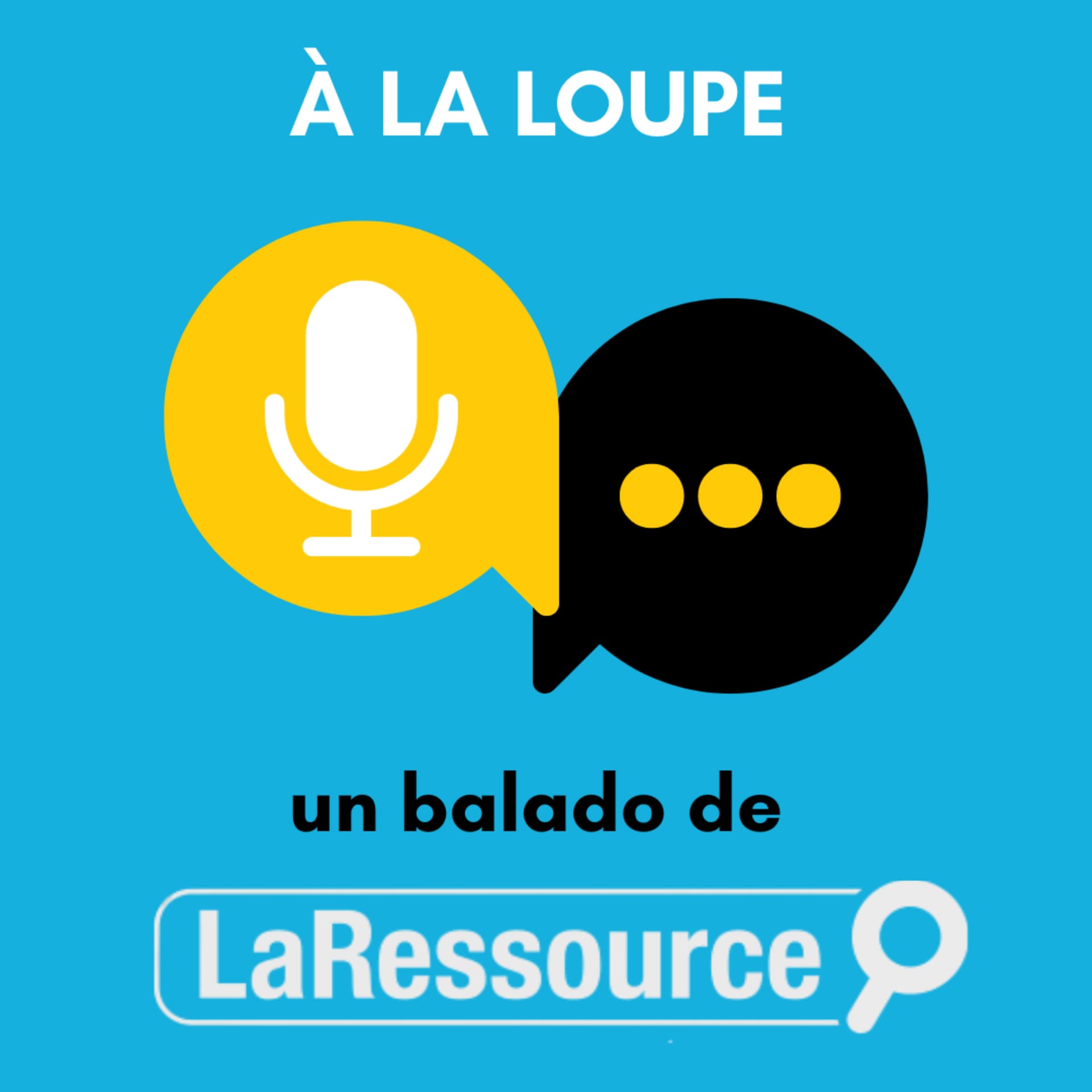 À la loupe : un balado de La Ressource - Podcasts