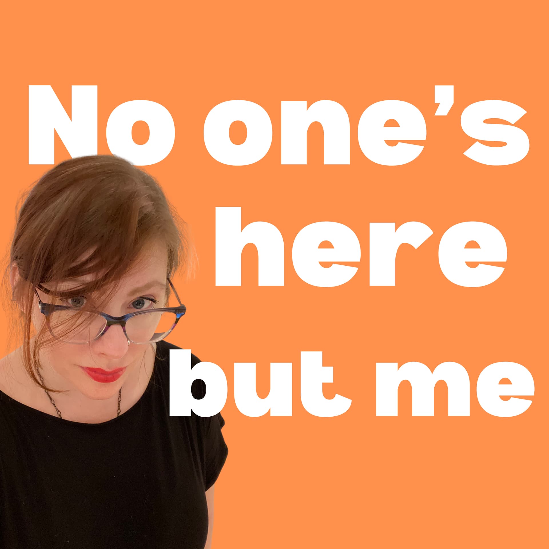 No One's Here But Me - Podcasts