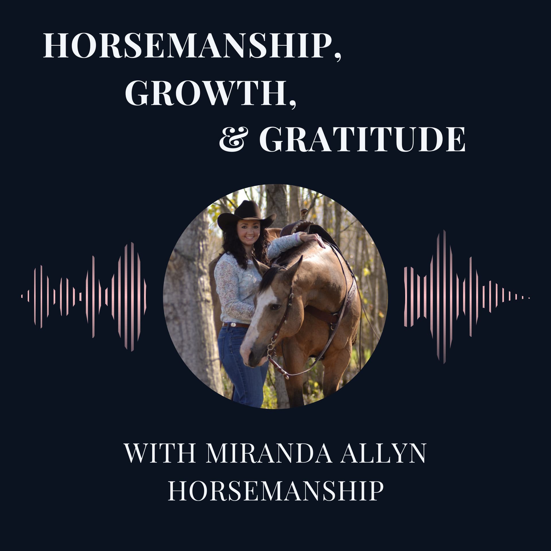 Horsemanship, Growth, and Gratitude With Miranda Allyn Horsemanship - Podcasts