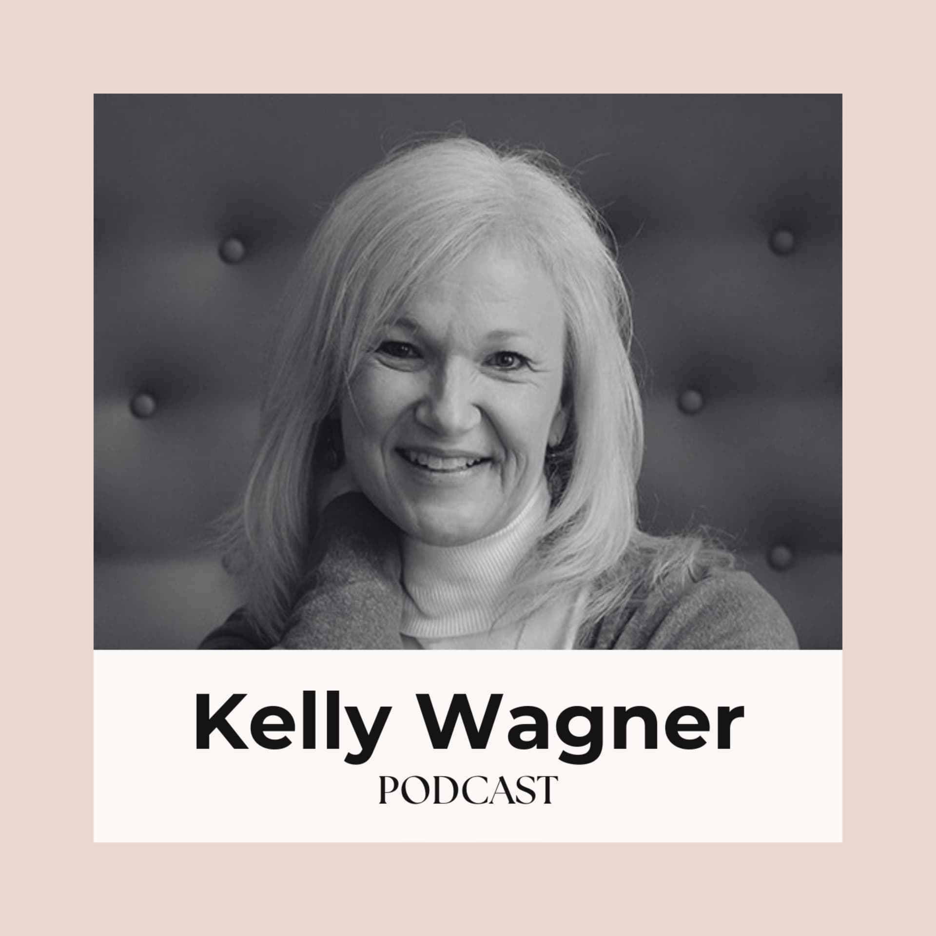 The Kelly Wagner Podcast - Podcasts