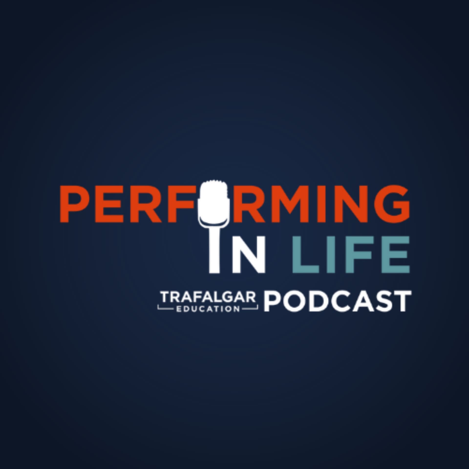Performing In Life - The Trafalgar Education Podcast - Podcasts