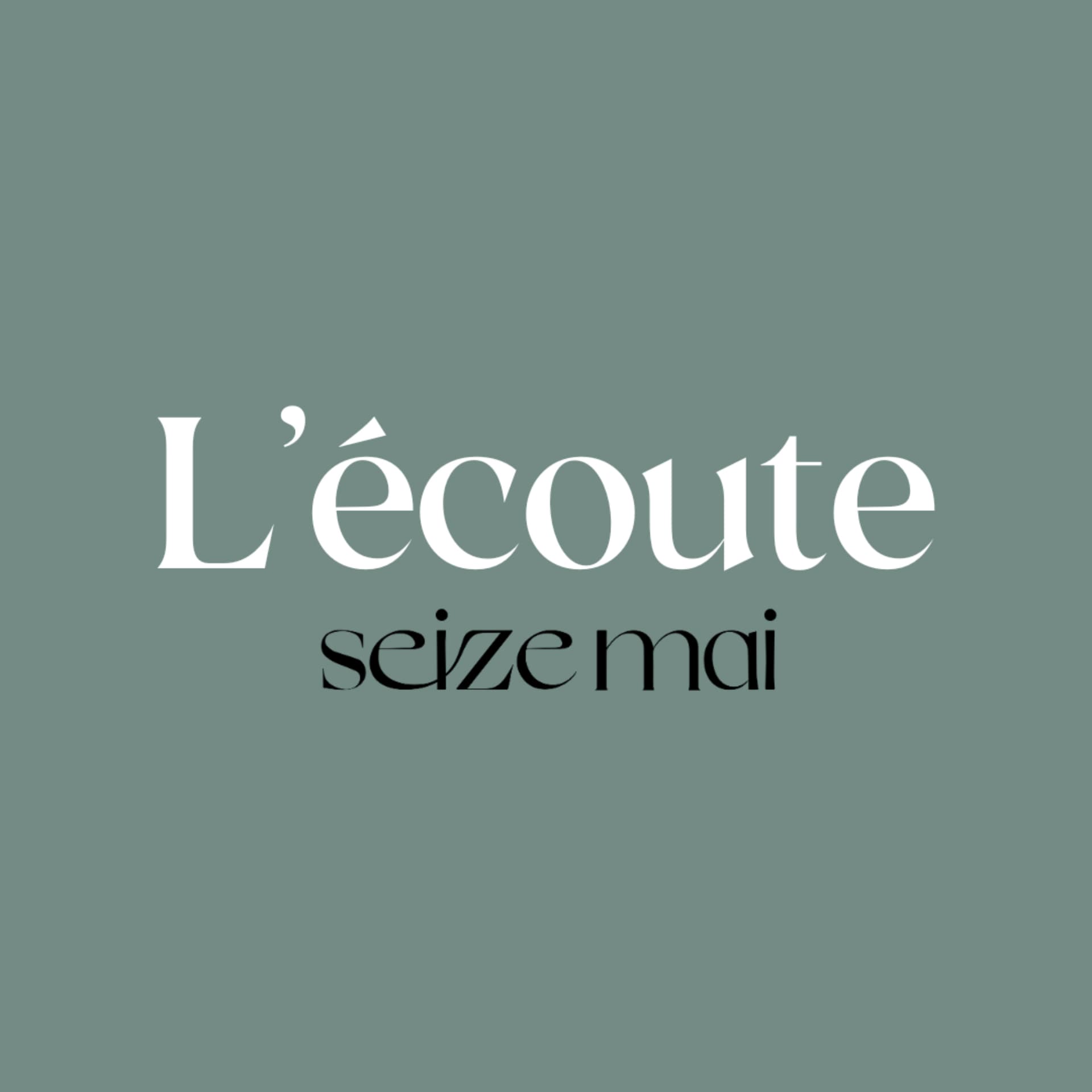 L'écoute - Seize Mai - Podcasts