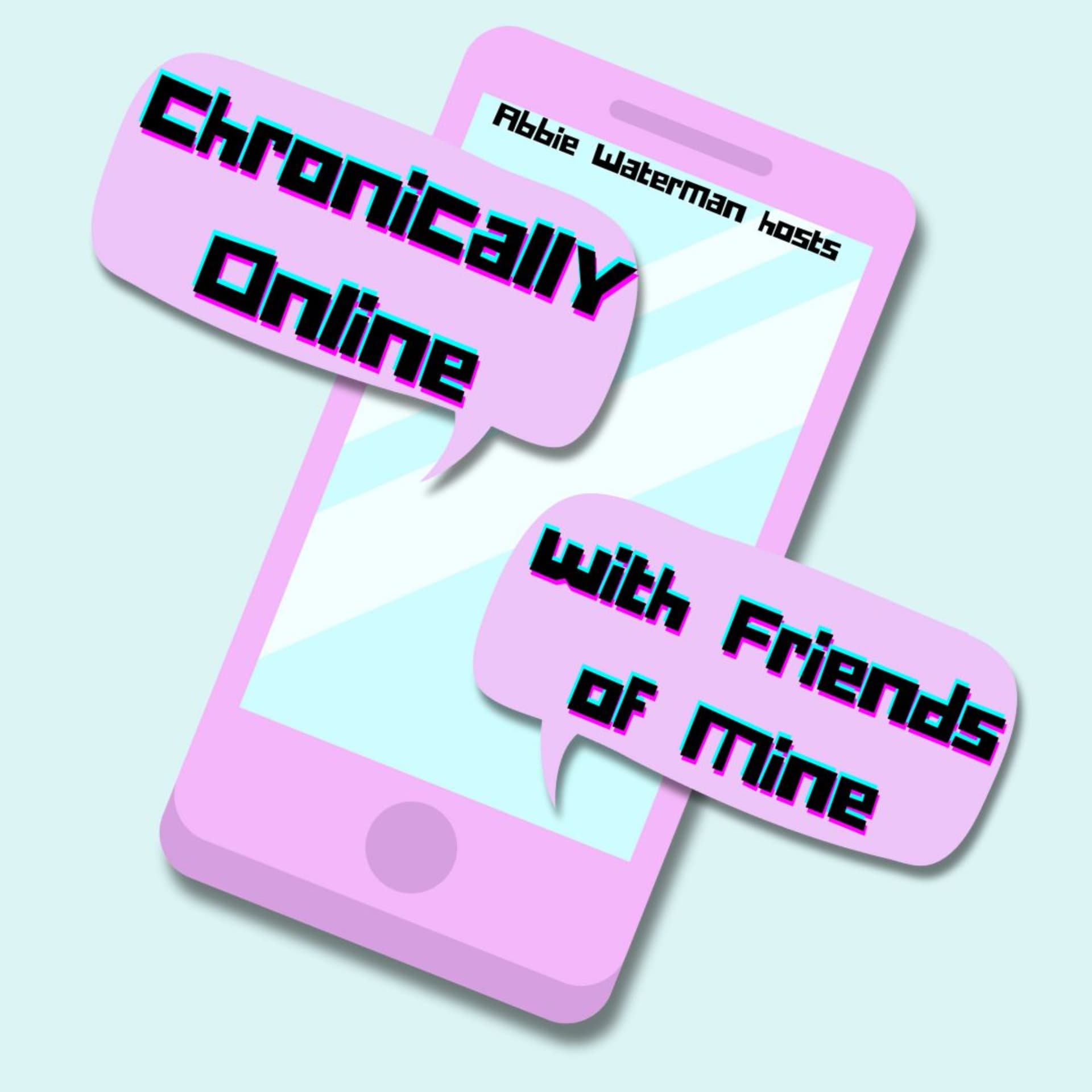 Chronically Online with Friends of Mine - Podcasts
