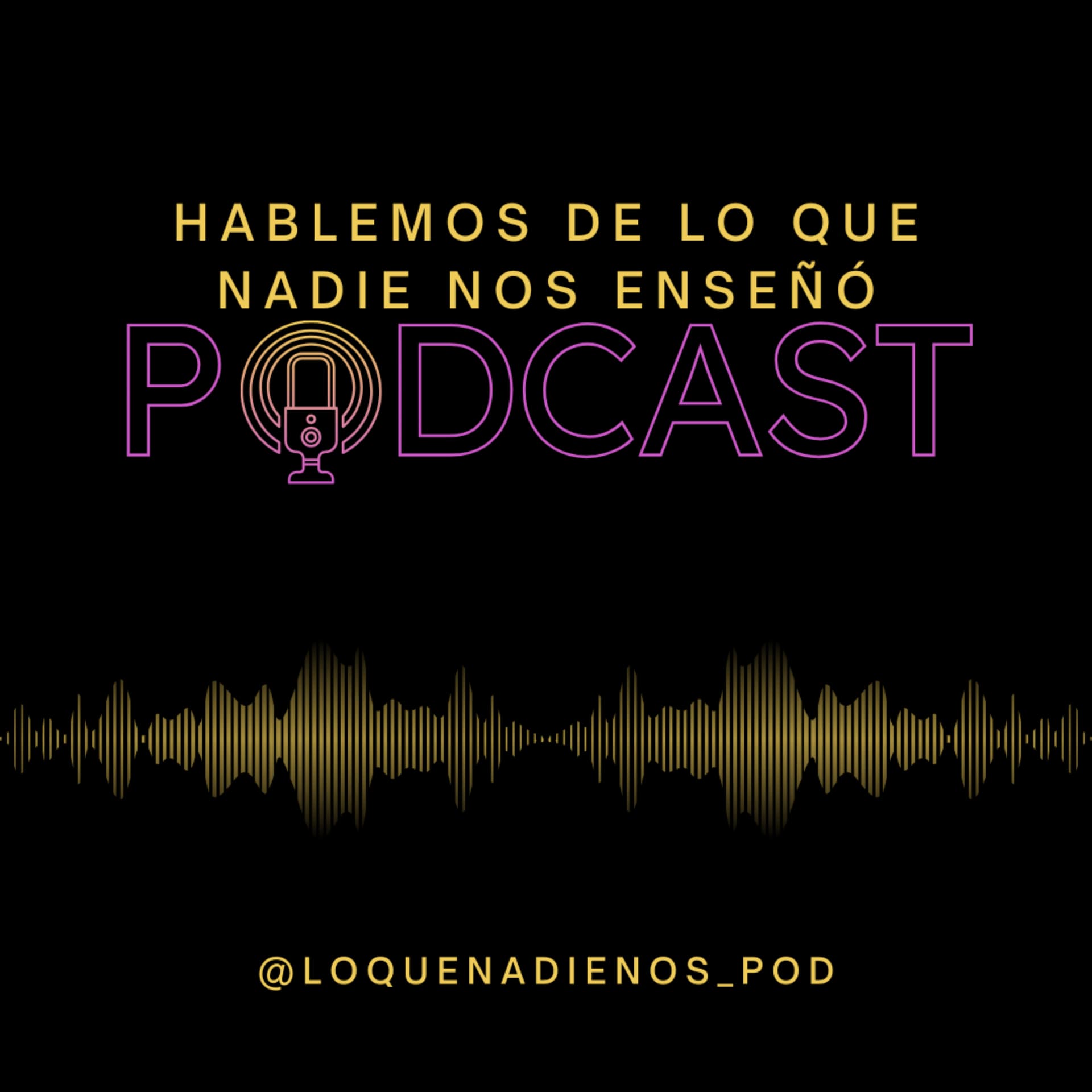 Hablemos de lo que nadie nos enseñó - Podcasts