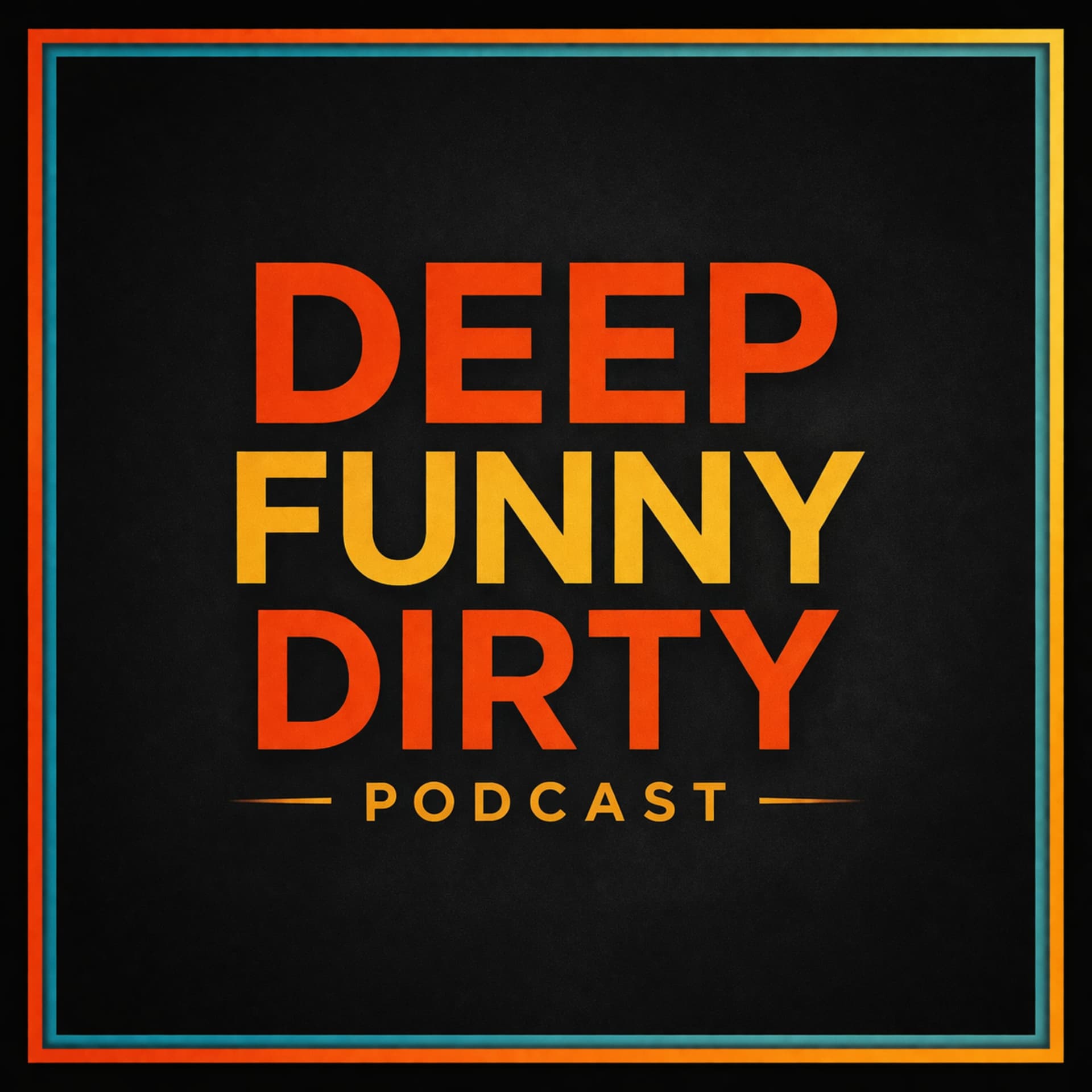 Deep Funny Dirty - Podcasts