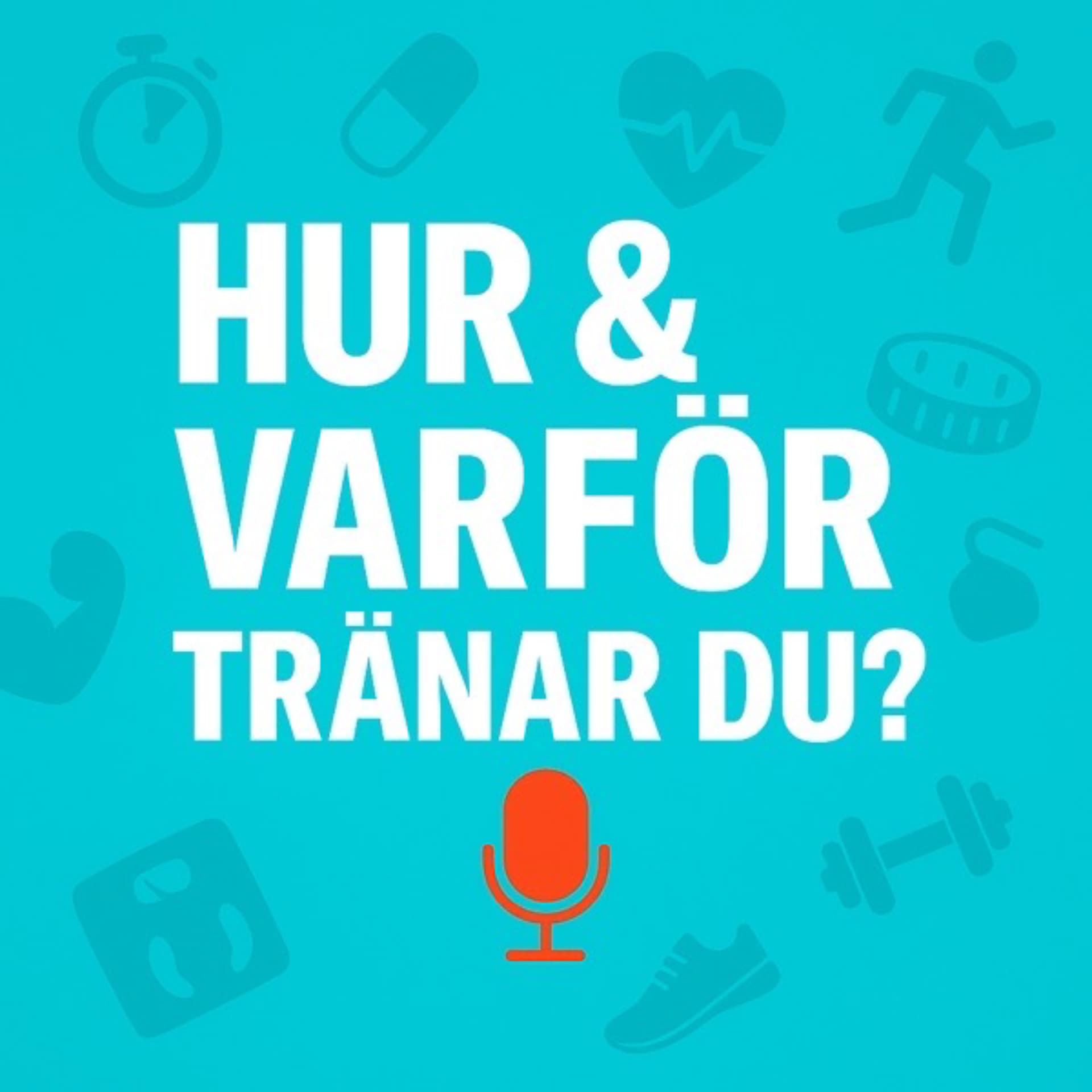 Hur & Varför Tränar Du? - Podcasts