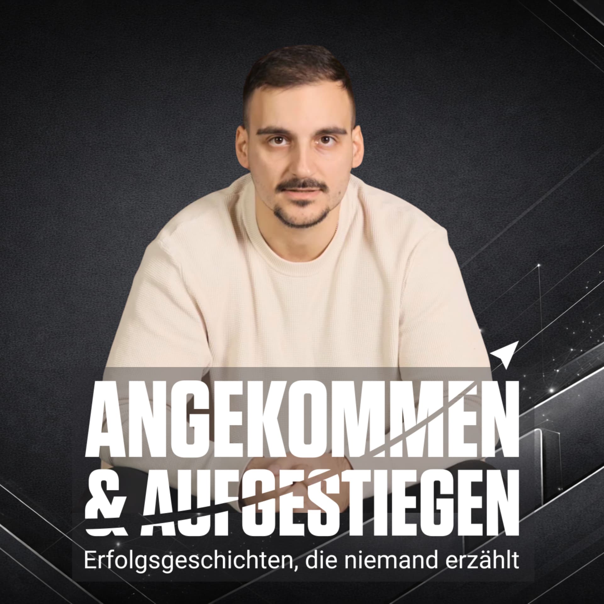 Angekommen und Aufgestiegen - Erfolgsgeschichten, die niemand erzählt - Podcasts