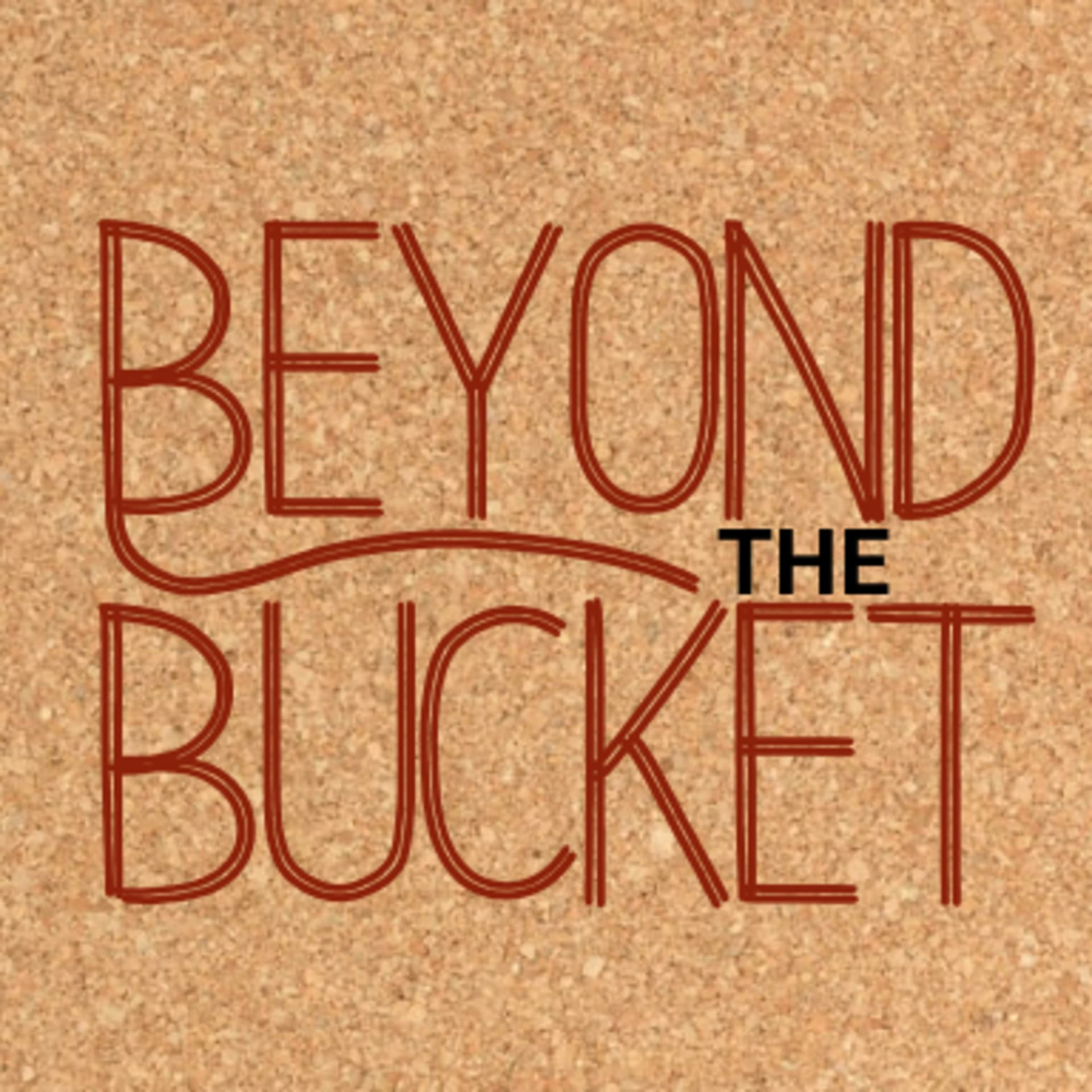 Beyond the Bucket: Building Our Legacy - Podcasts