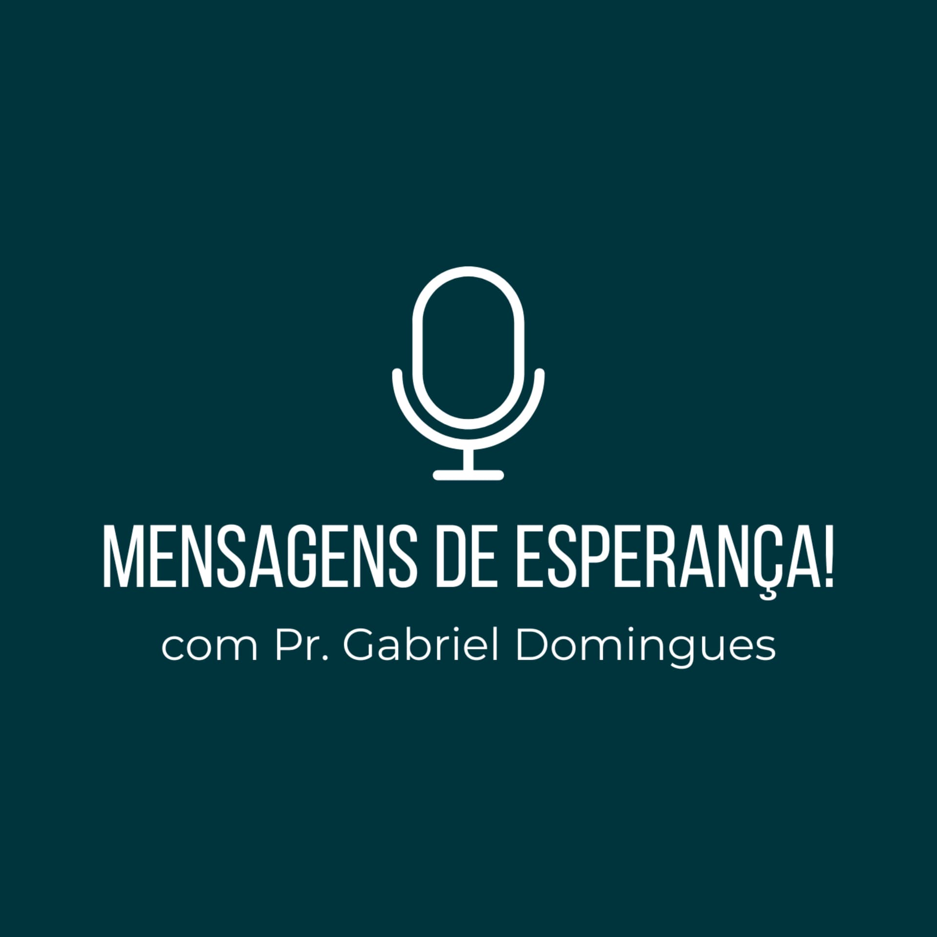 Mensagens de esperança! - com Pr. Gabriel Domingues - Podcasts