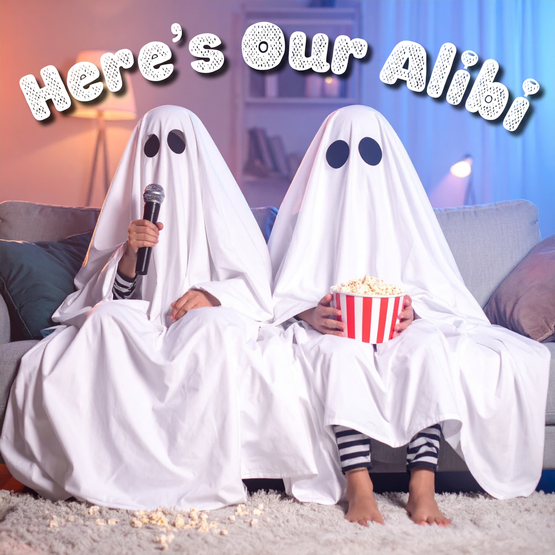Here’s Our Alibi