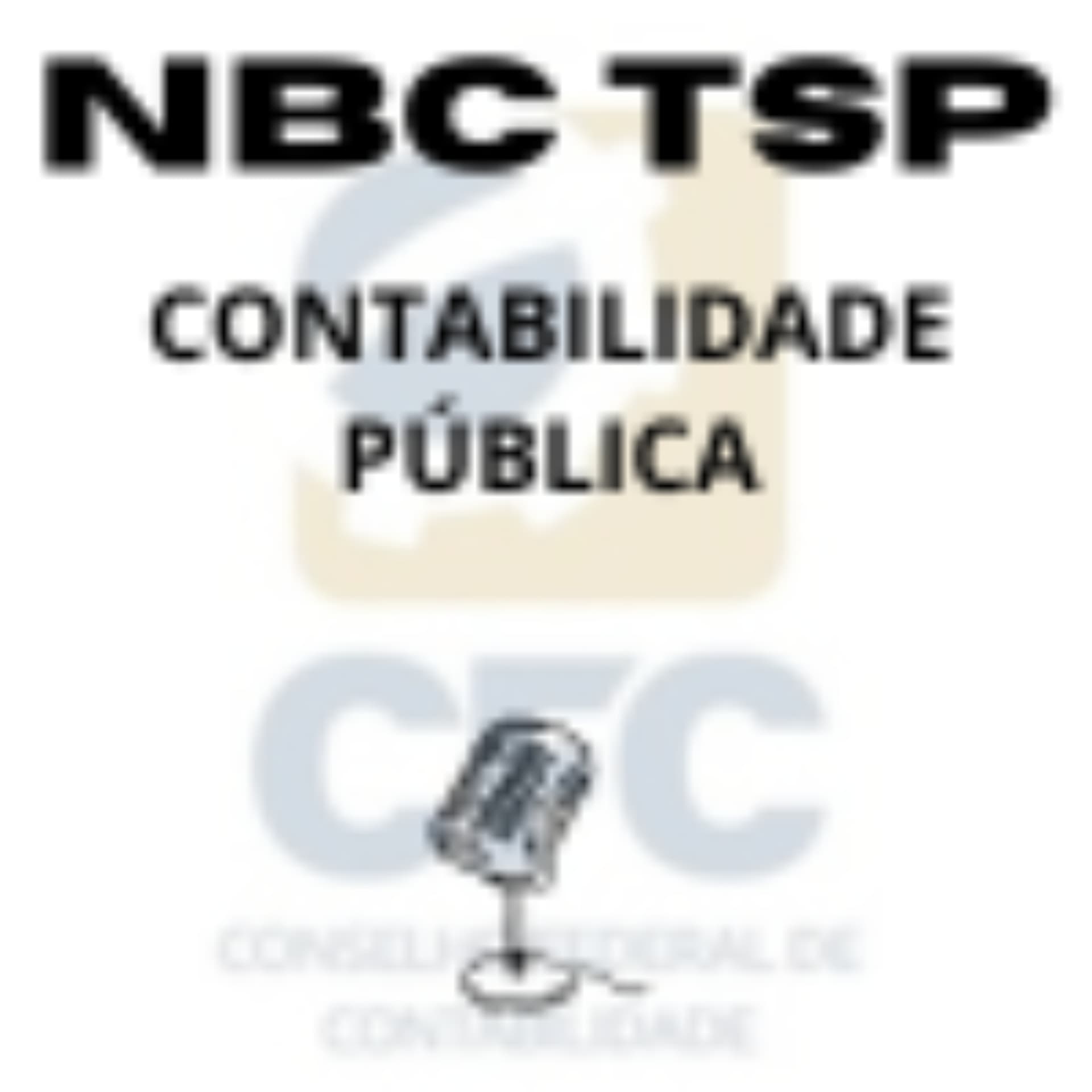 NORMAS BRASILEIRAS DE CONTABILIDADE PÚBLICA - NBC TSP - Podcasts