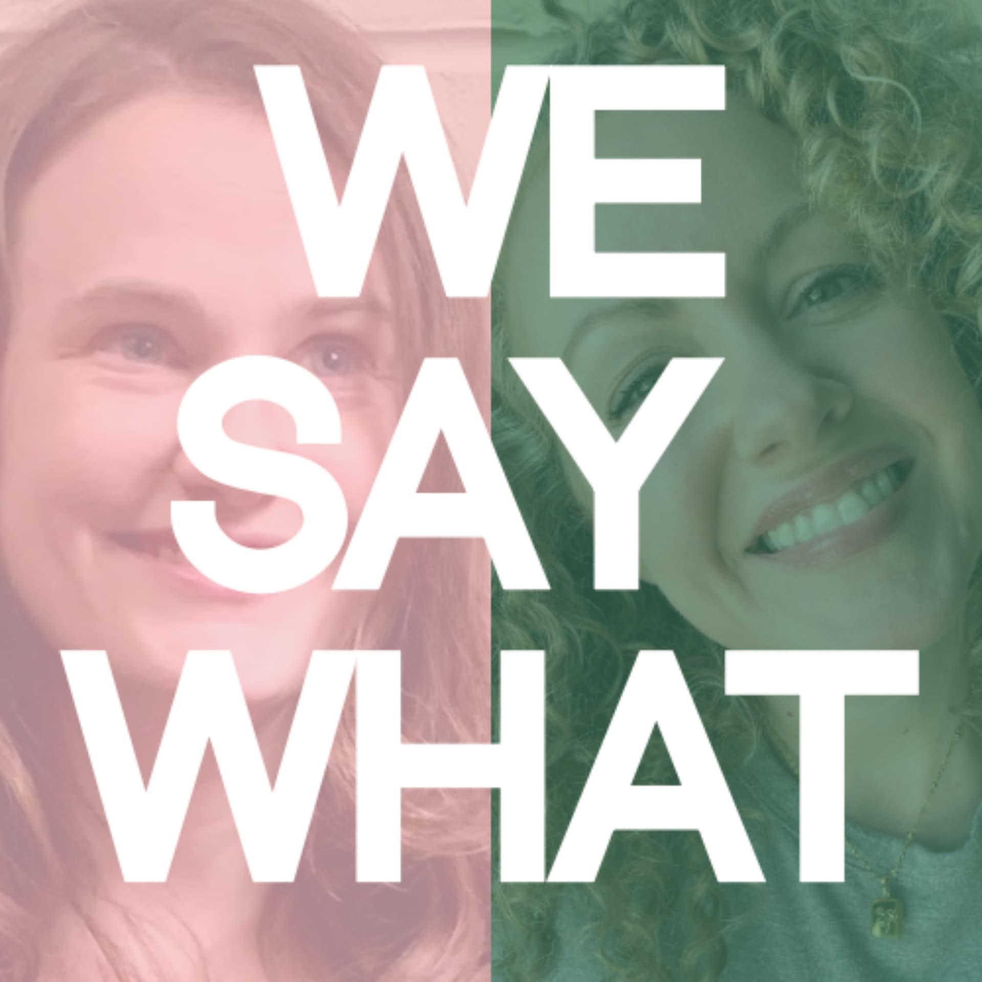 We Say What - Podcasts