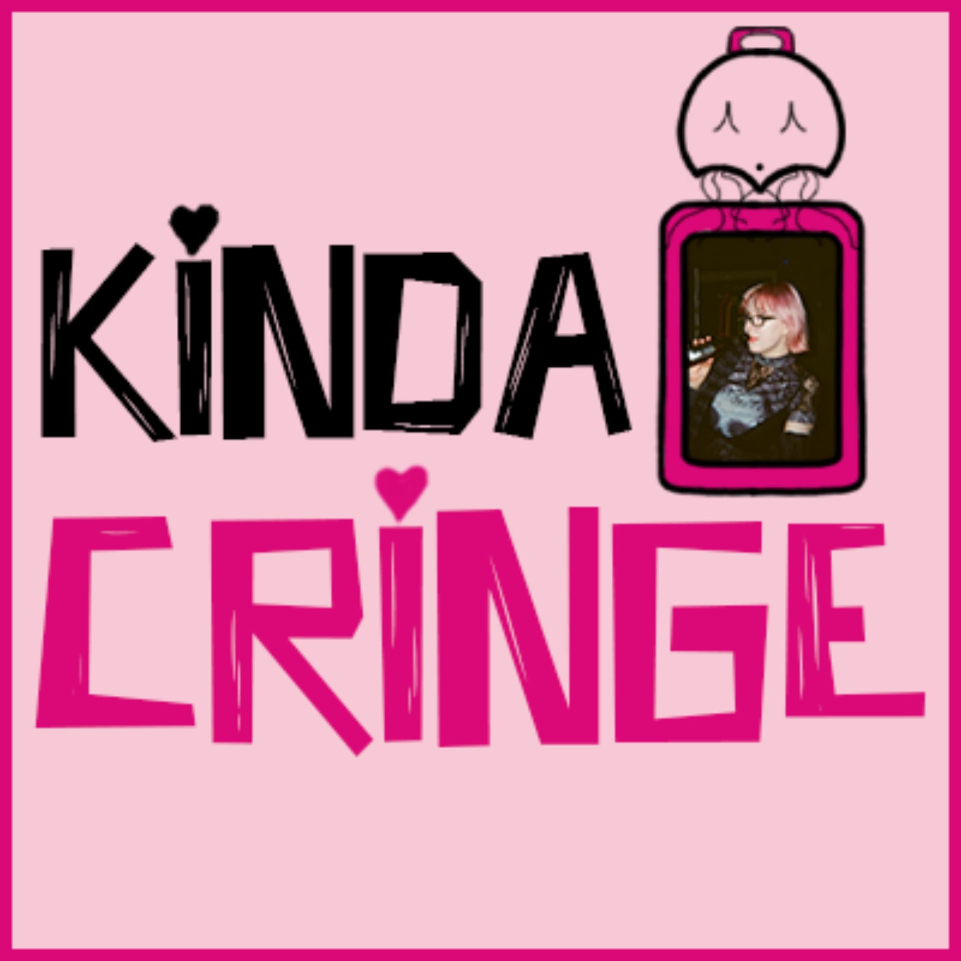 Kinda Cringe - Podcasts