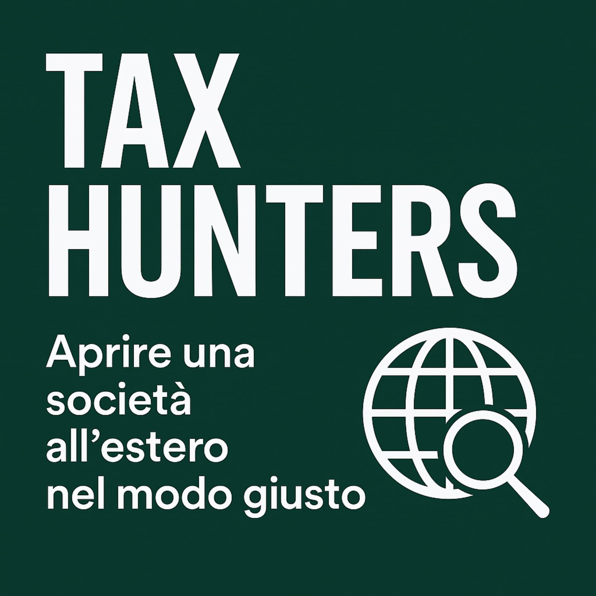 Tax Hunters - Aprire Società Estere & Fiscalità Internazionale - Podcasts