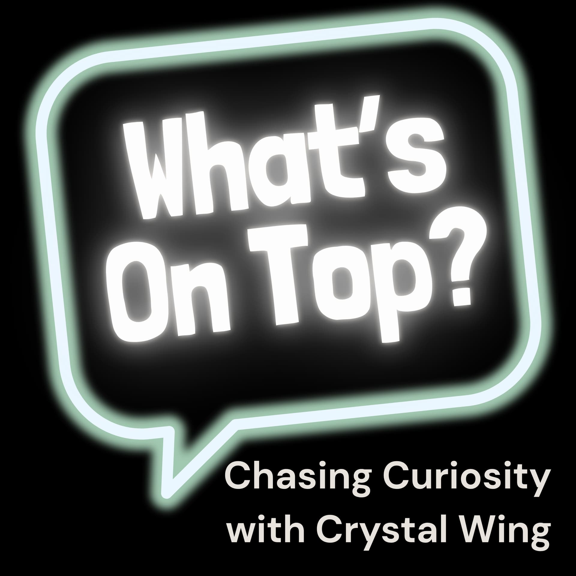 What's On Top?Chasing Curiosity with Crystal Wing - Podcasts