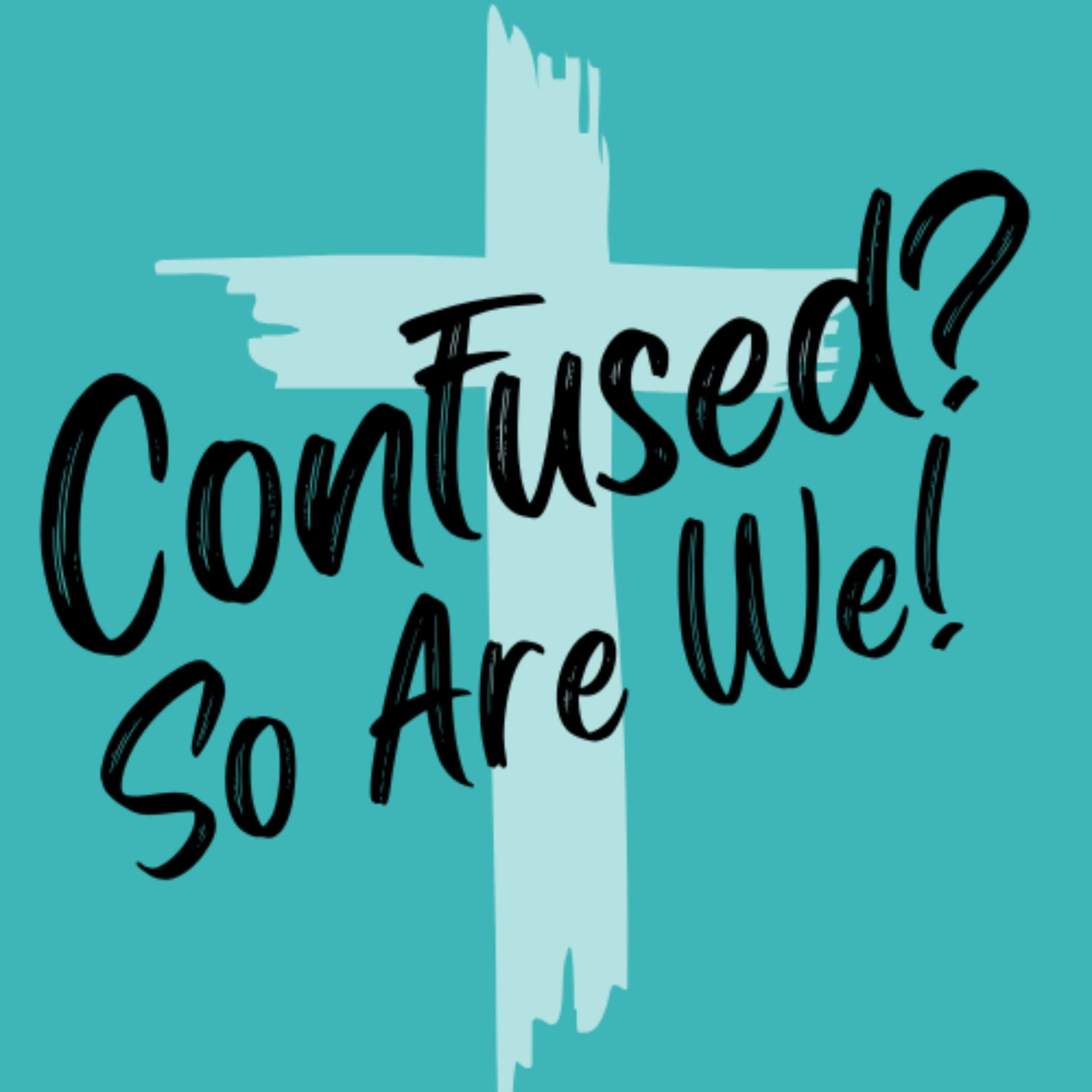 Confused? So Are We! - Podcasts