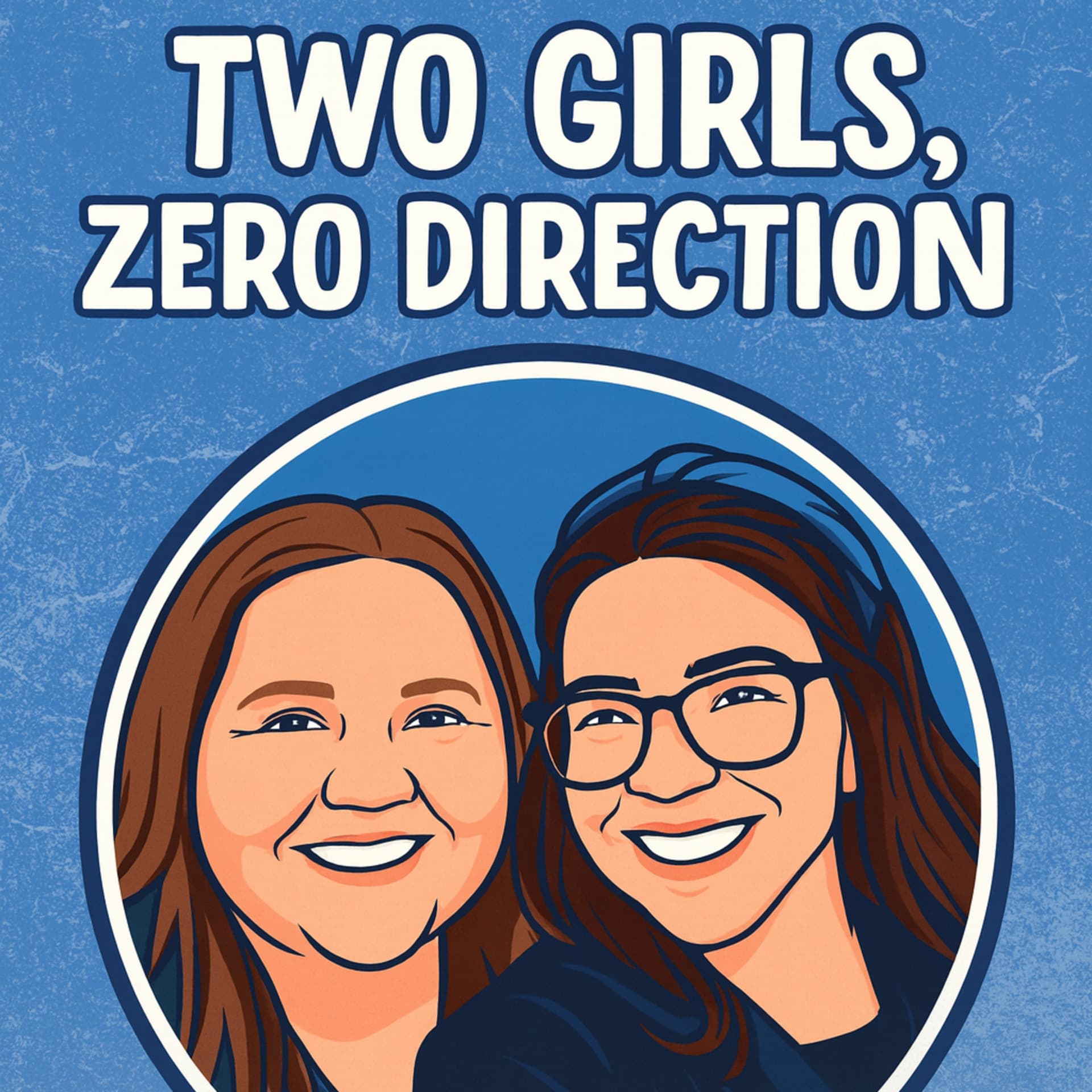 Two Girls, Zero Direction - Podcasts