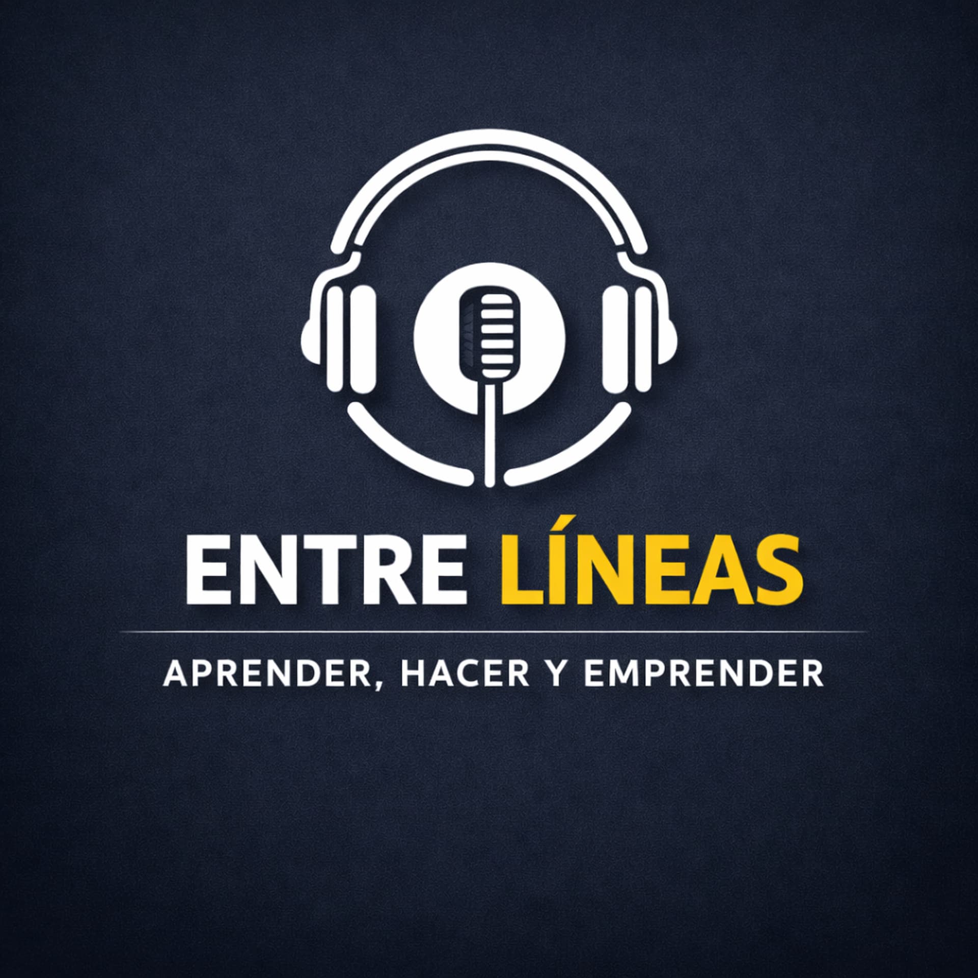 Entre líneas: Aprender, Hacer y Emprender. - Podcasts