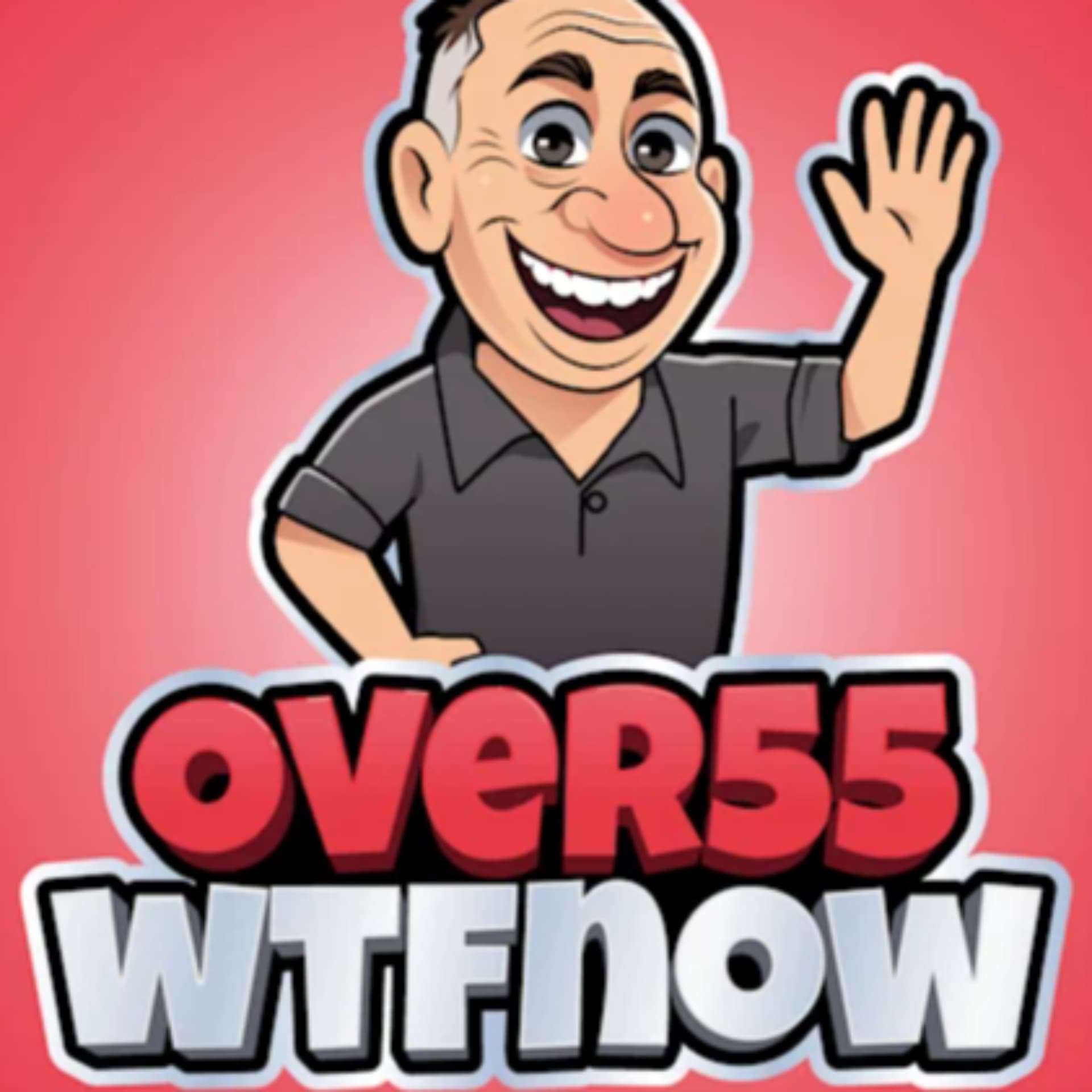Over 55 WTF Now - Podcasts