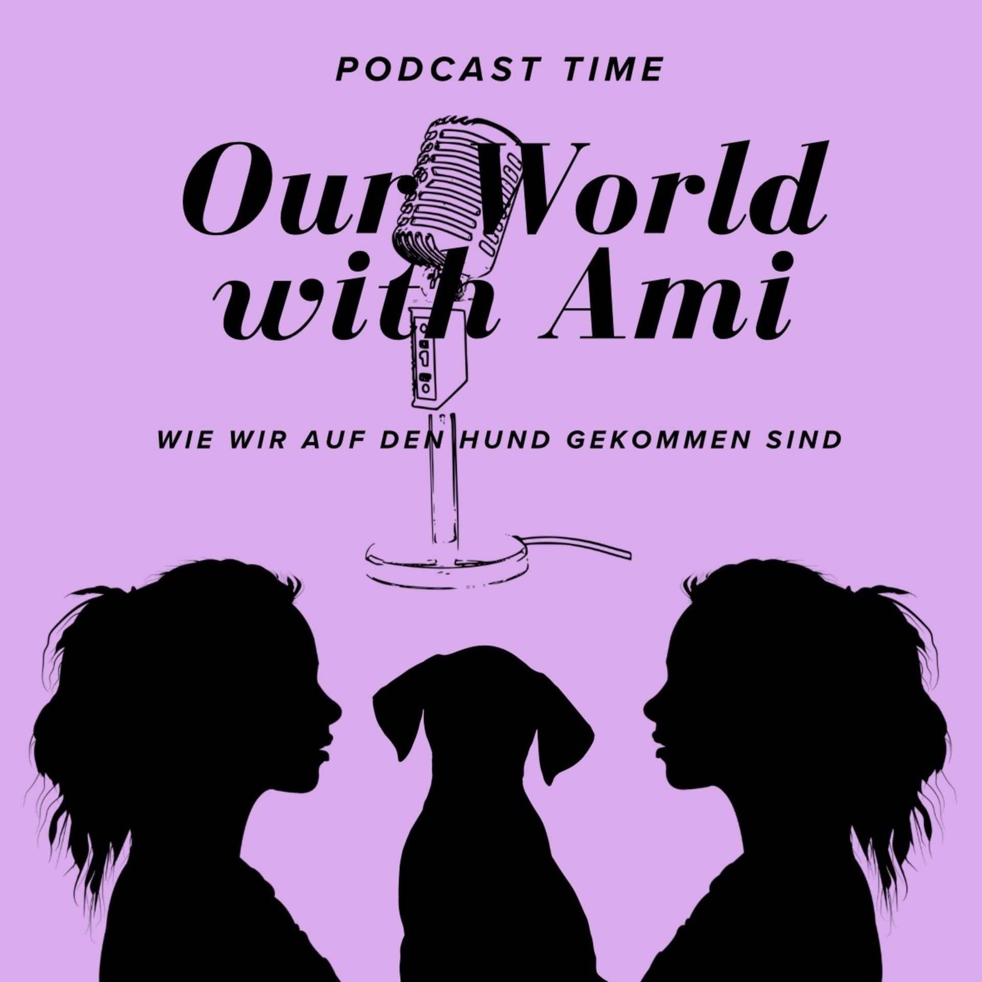 Our world with Ami:Wie wir auf den Hund gekommen sind - Podcasts