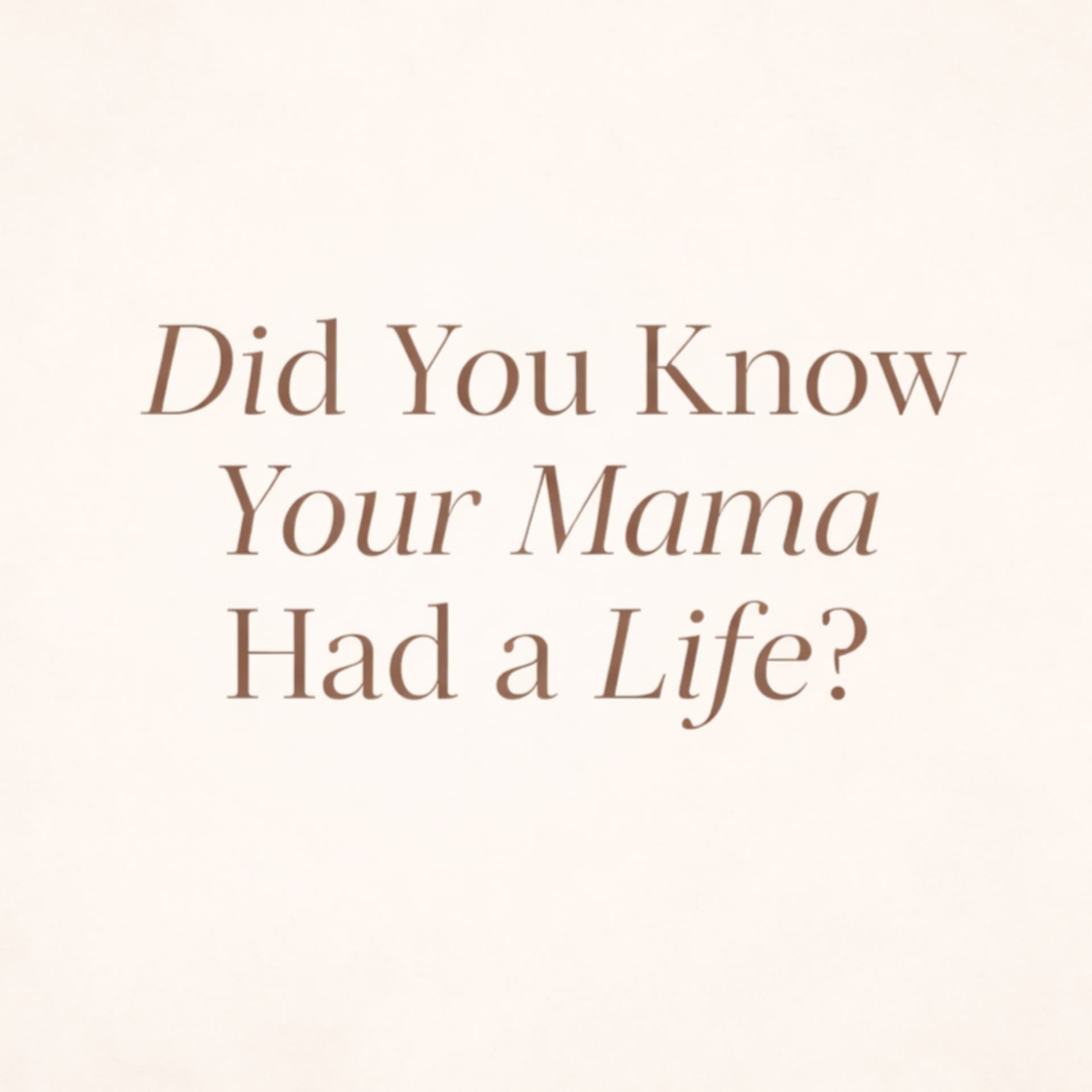Did You Know Your Mama Had A Life? - Podcasts