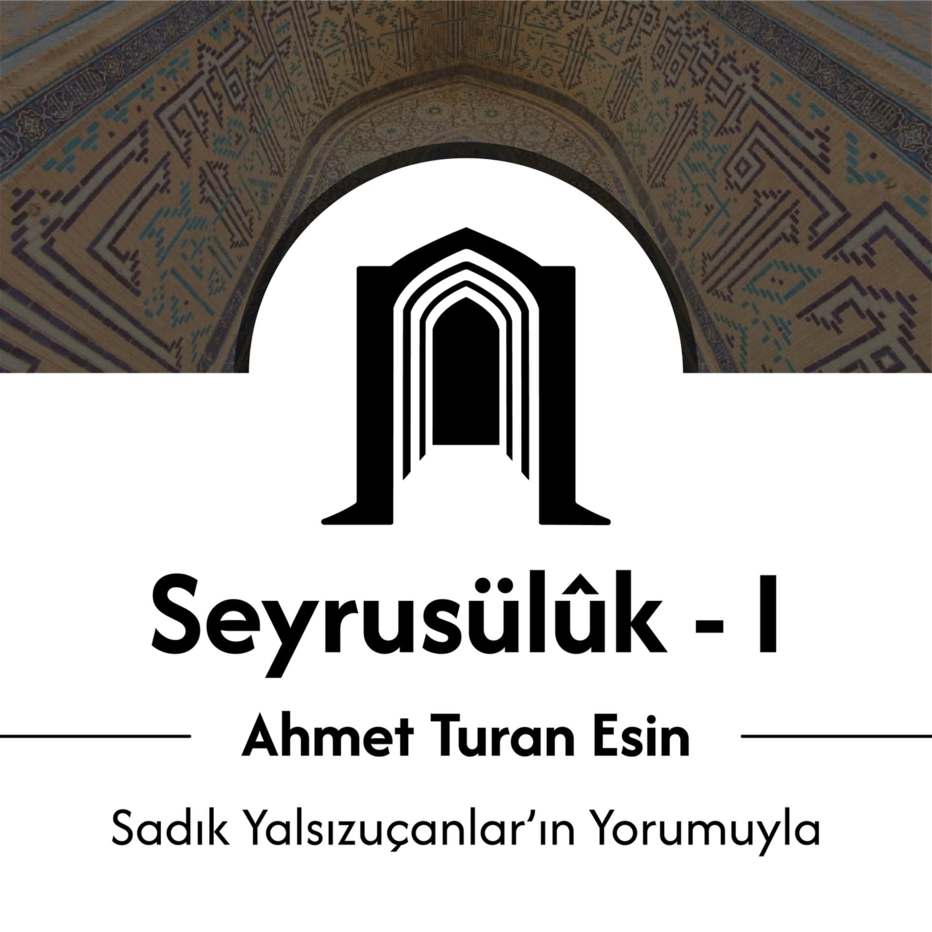 Seyrusülûk - I | Ahmet Turan Esin - Podcasts